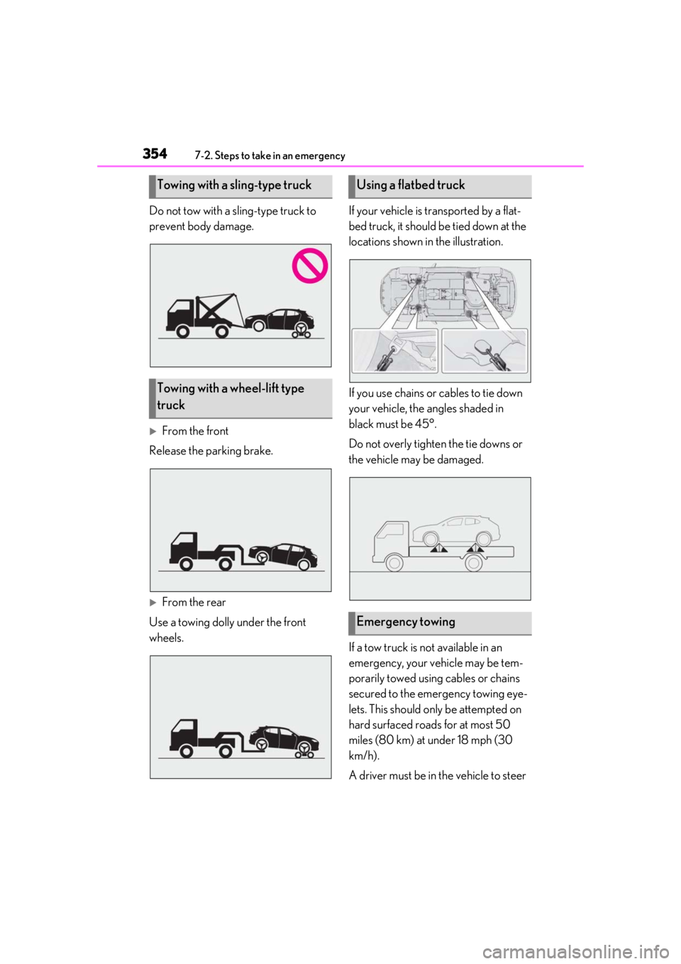 LEXUS UX200 2019  Owners Manual 3547-2. Steps to take in an emergency
Do not tow with a sling-type truck to 
prevent body damage.
From the front
Release the parking brake.
From the rear
Use a towing dolly under the front 
whee