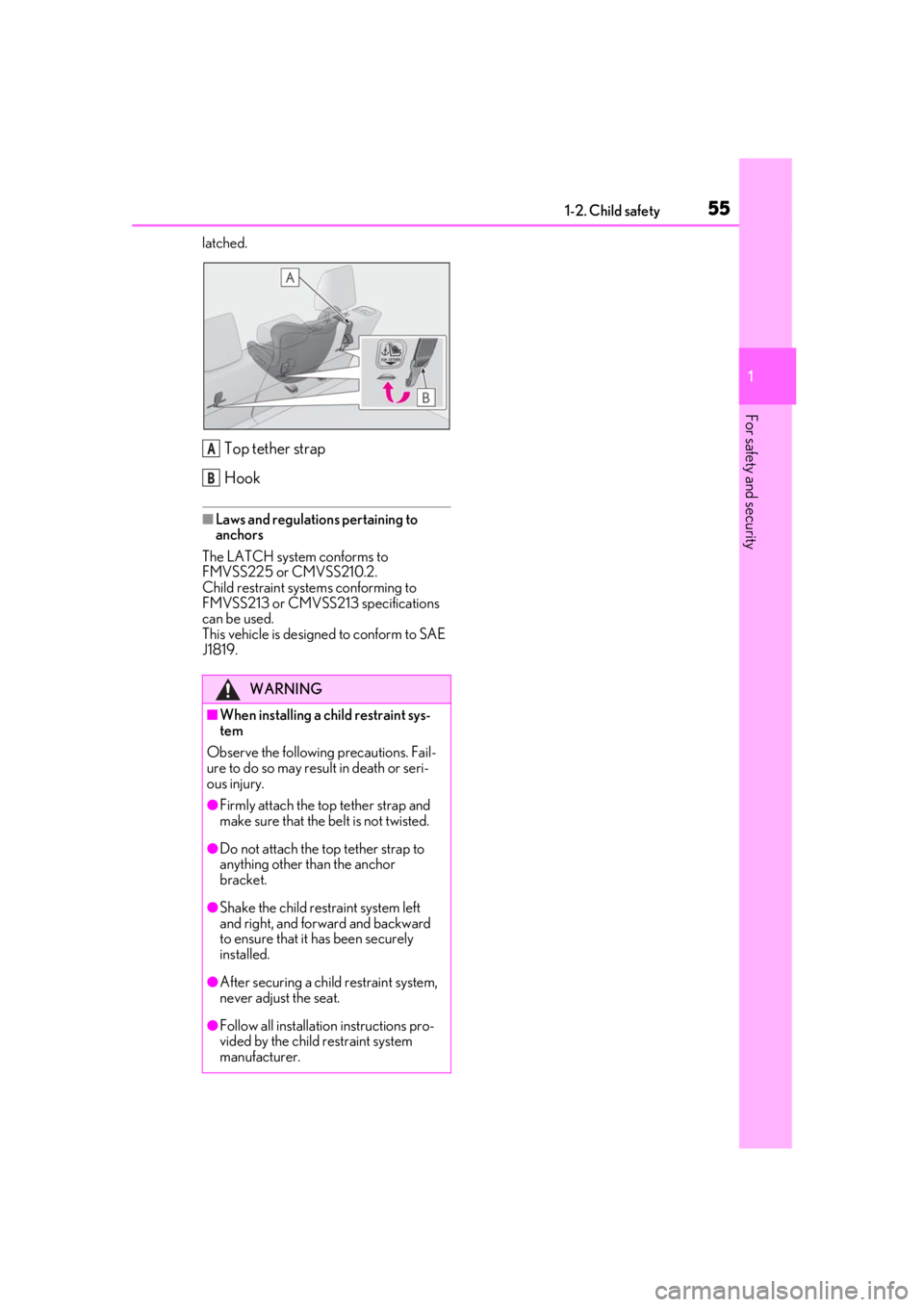 LEXUS UX200 2019  Owners Manual 551-2. Child safety
1
For safety and security
latched.
Top tether strap
Hook
■Laws and regulations pertaining to 
anchors
The LATCH system conforms to 
FMVSS225 or CMVSS210.2.
Child restraint system