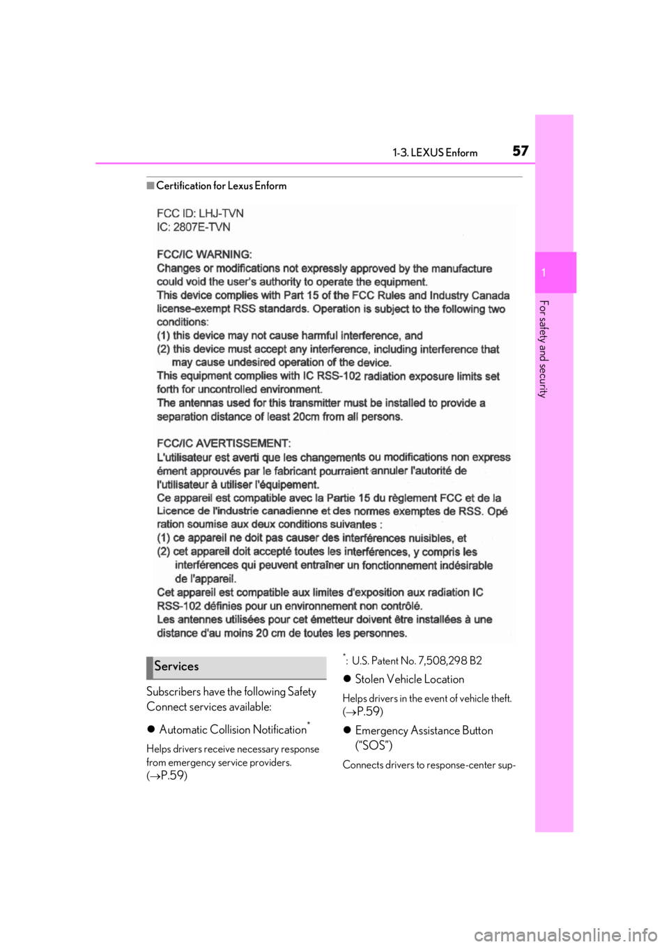 LEXUS UX200 2019  Owners Manual 571-3. LEXUS Enform
1
For safety and security
■Certification for Lexus Enform
Subscribers have the following Safety 
Connect services available:
Automatic Collision Notification
*
Helps drivers r
