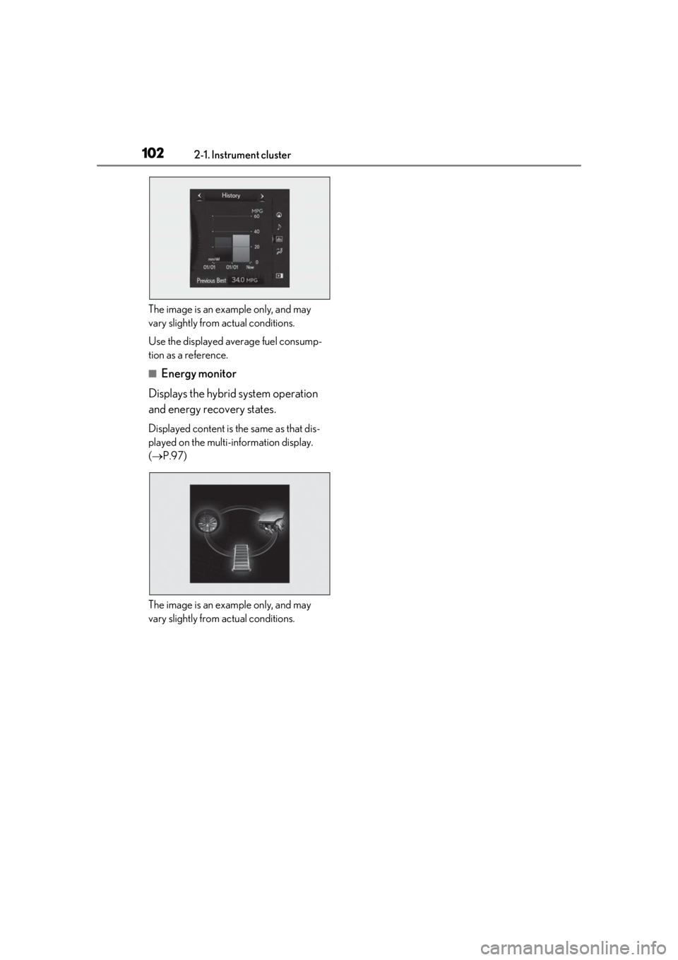 LEXUS UX250H 2019  Owners Manual 1022-1. Instrument cluster
The image is an example only, and may 
vary slightly from actual conditions.
Use the displayed average fuel consump-
tion as a reference.
■Energy monitor
Displays the hybr