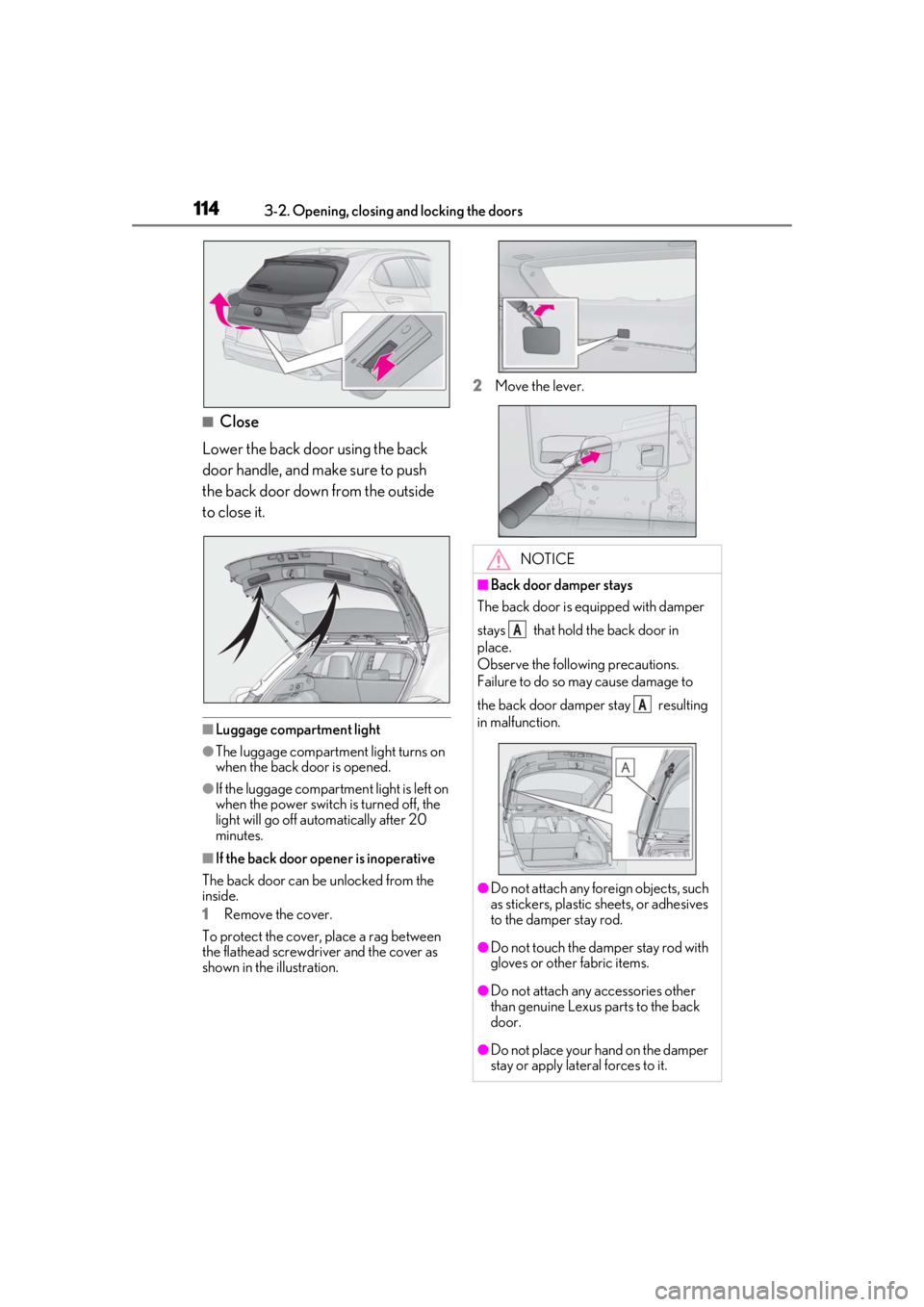 LEXUS UX250H 2019  Owners Manual 1143-2. Opening, closing and locking the doors
■Close
Lower the back door using the back 
door handle, and make sure to push 
the back door down from the outside 
to close it.
■Luggage compartment