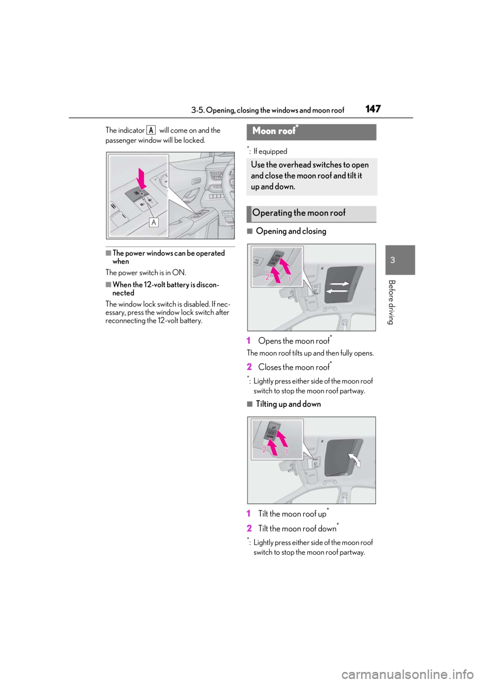 LEXUS UX250H 2019  Owners Manual 1473-5. Opening, closing the windows and moon roof
3
Before driving
The indicator   will come on and the 
passenger window will be locked.
■The power windows can be operated 
when
The power switch i