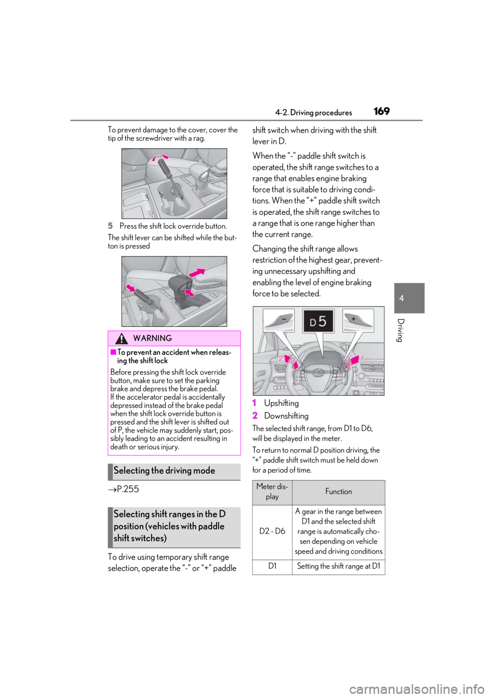 LEXUS UX250H 2019  Owners Manual 1694-2. Driving procedures
4
Driving
To prevent damage to the cover, cover the 
tip of the screwdriver with a rag.
5
Press the shift lock override button.
The shift lever can be shifted while the but-