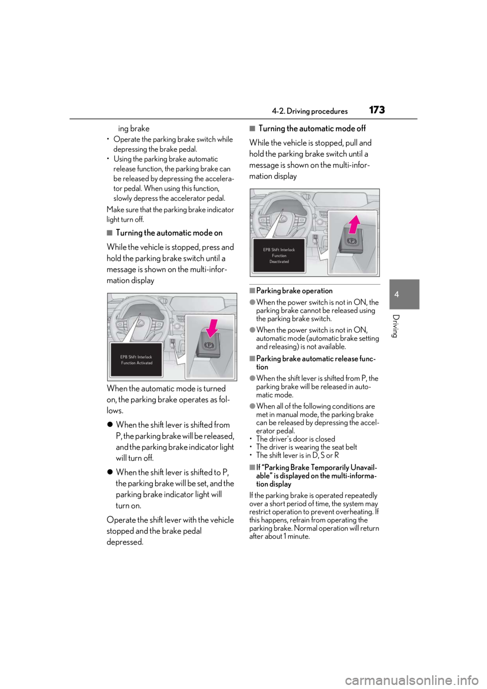 LEXUS UX250H 2019  Owners Manual 1734-2. Driving procedures
4
Driving
ing brake
• Operate the parking brake switch while depressing the brake pedal.
• Using the parking brake automatic  release function, the parking brake can 
be