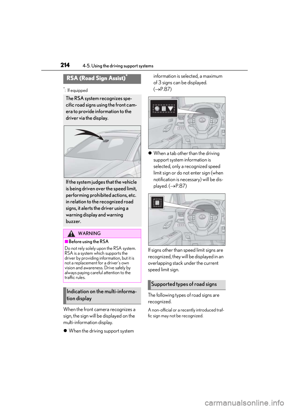 LEXUS UX250H 2019  Owners Manual 2144-5. Using the driving support systems
*: If equipped
When the front camera recognizes a 
sign, the sign will be displayed on the 
multi-information display.
When the driving support system  inf