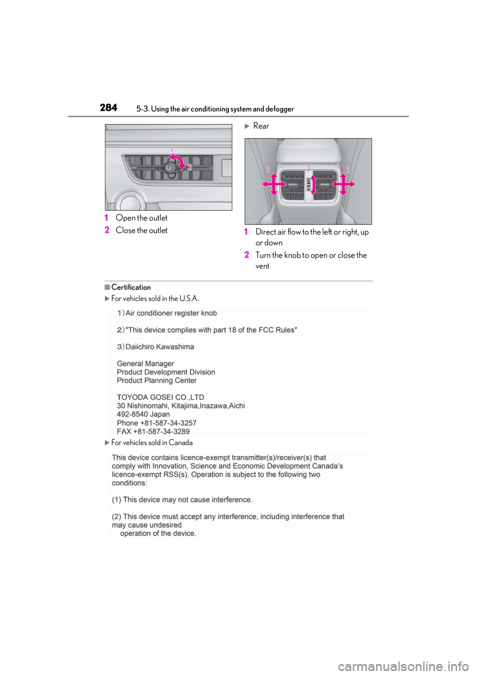 LEXUS UX250H 2019  Owners Manual 2845-3. Using the air conditioning system and defogger
1Open the outlet
2 Close the outlet
Rear
1 Direct air flow to the left or right, up 
or down
2 Turn the knob to open or close the 
vent
■Cer