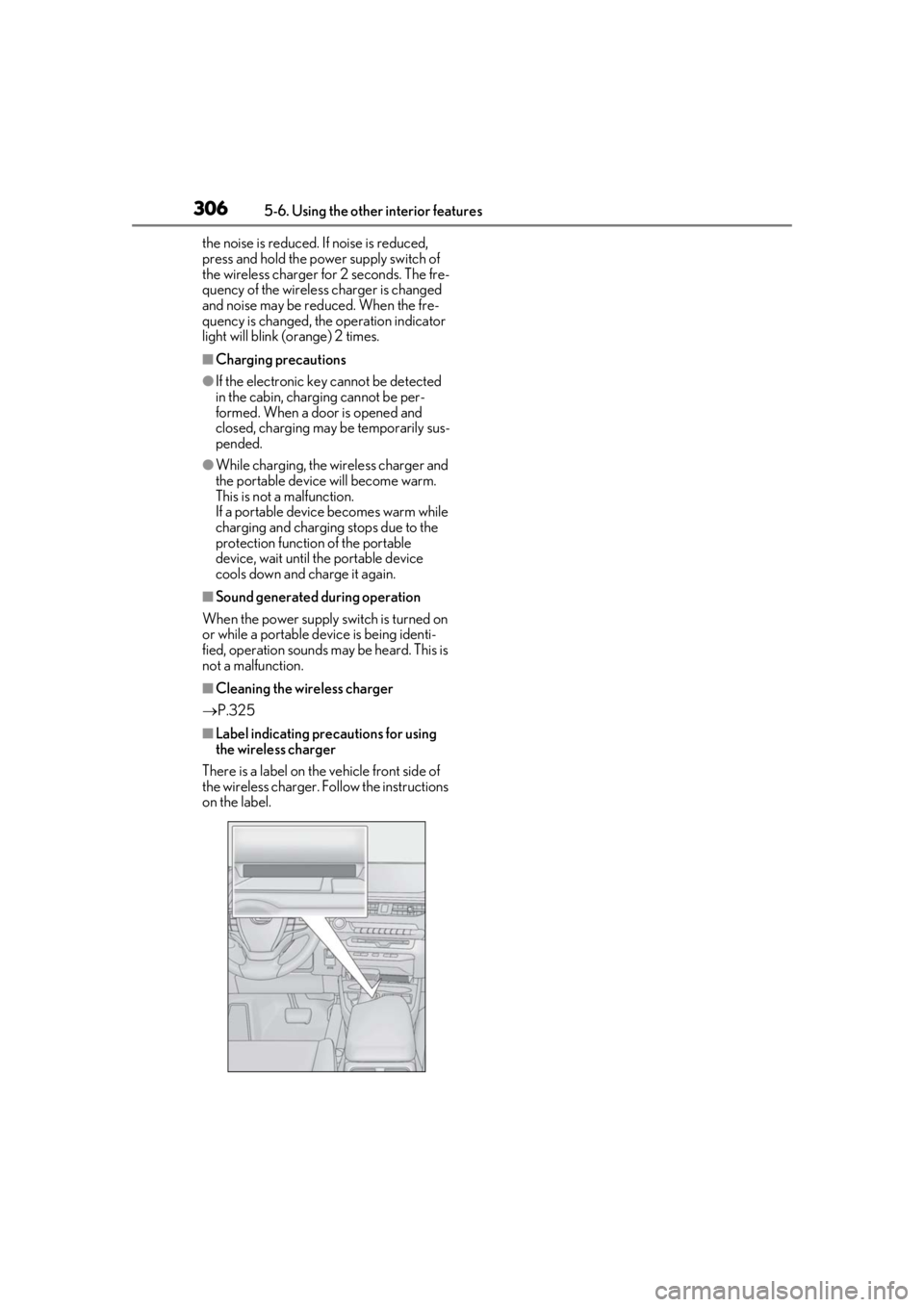 LEXUS UX250H 2019  Owners Manual 3065-6. Using the other interior features
the noise is reduced. If noise is reduced, 
press and hold the power supply switch of 
the wireless charger for 2 seconds. The fre-
quency of the wireless cha