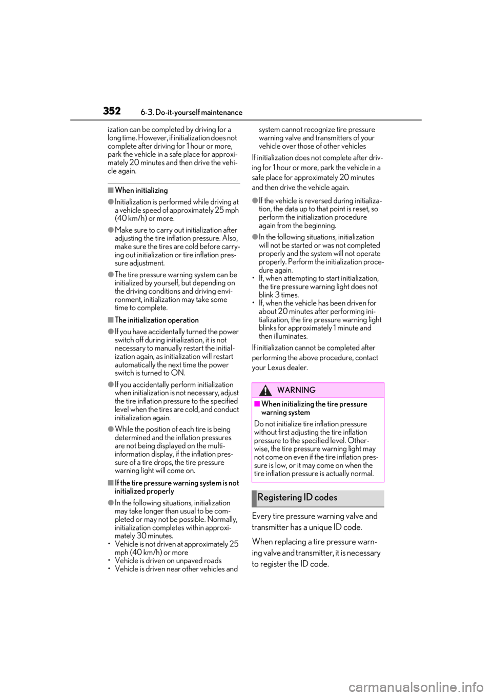 LEXUS UX250H 2019  Owners Manual 3526-3. Do-it-yourself maintenance
ization can be completed by driving for a 
long time. However, if initialization does not 
complete after driving for 1 hour or more, 
park the vehicle in a safe pla
