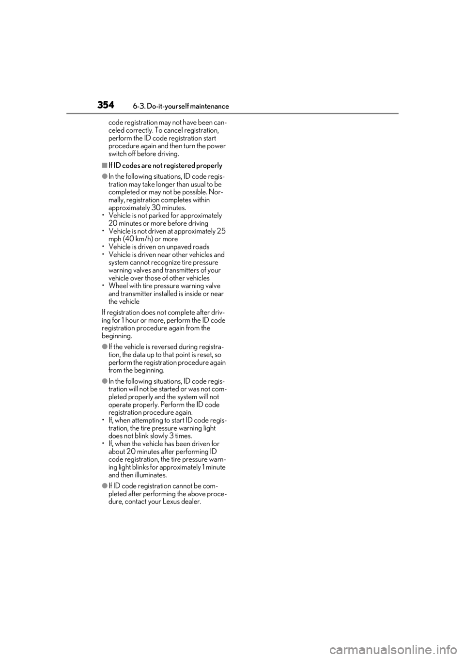 LEXUS UX250H 2019  Owners Manual 3546-3. Do-it-yourself maintenance
code registration may not have been can-
celed correctly. To cancel registration, 
perform the ID code registration start 
procedure again and then turn the power 
s