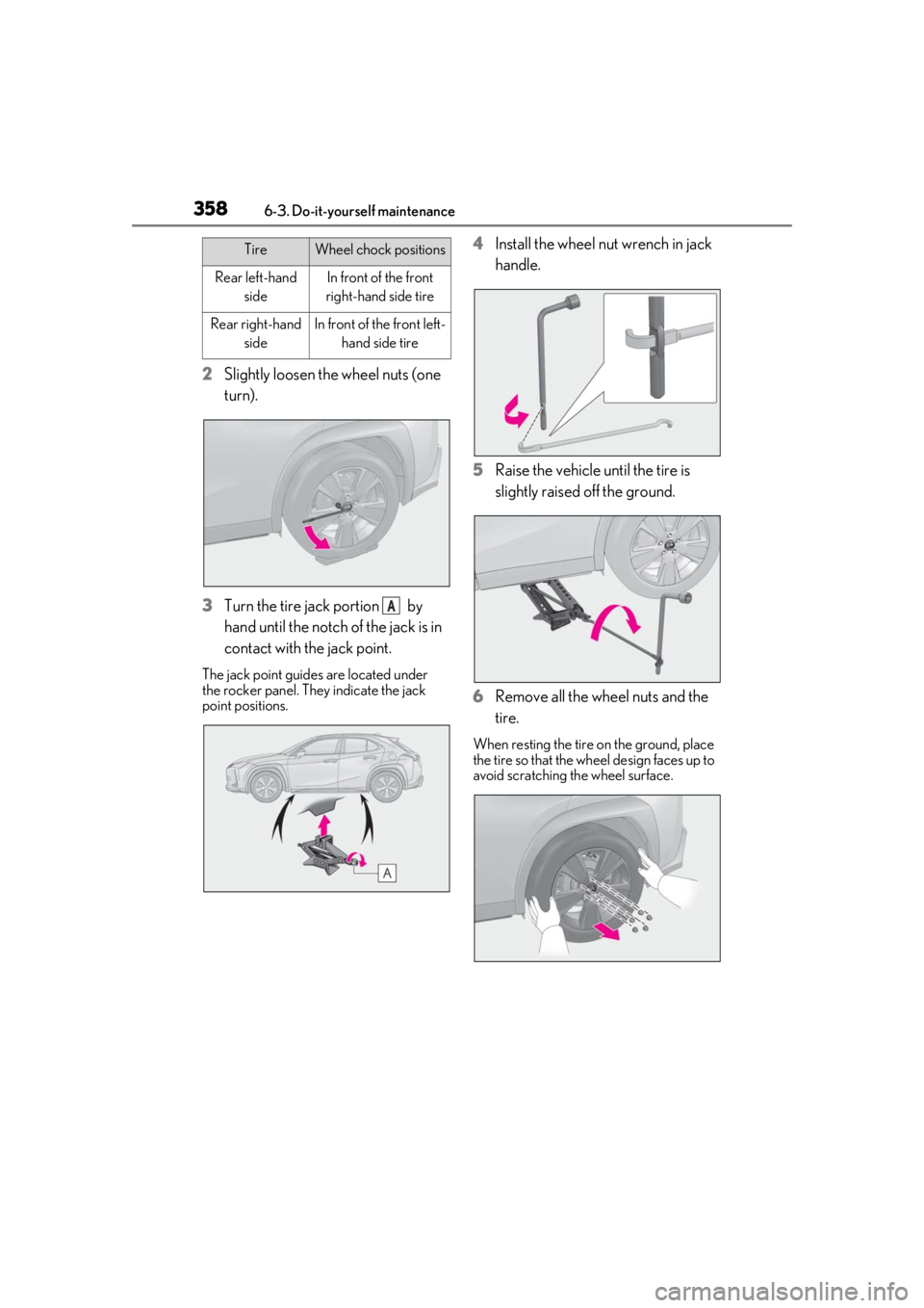 LEXUS UX250H 2019  Owners Manual 3586-3. Do-it-yourself maintenance
2Slightly loosen the wheel nuts (one 
turn).
3 Turn the tire jack portion   by 
hand until the notch of the jack is in 
contact with the jack point.
The jack point g