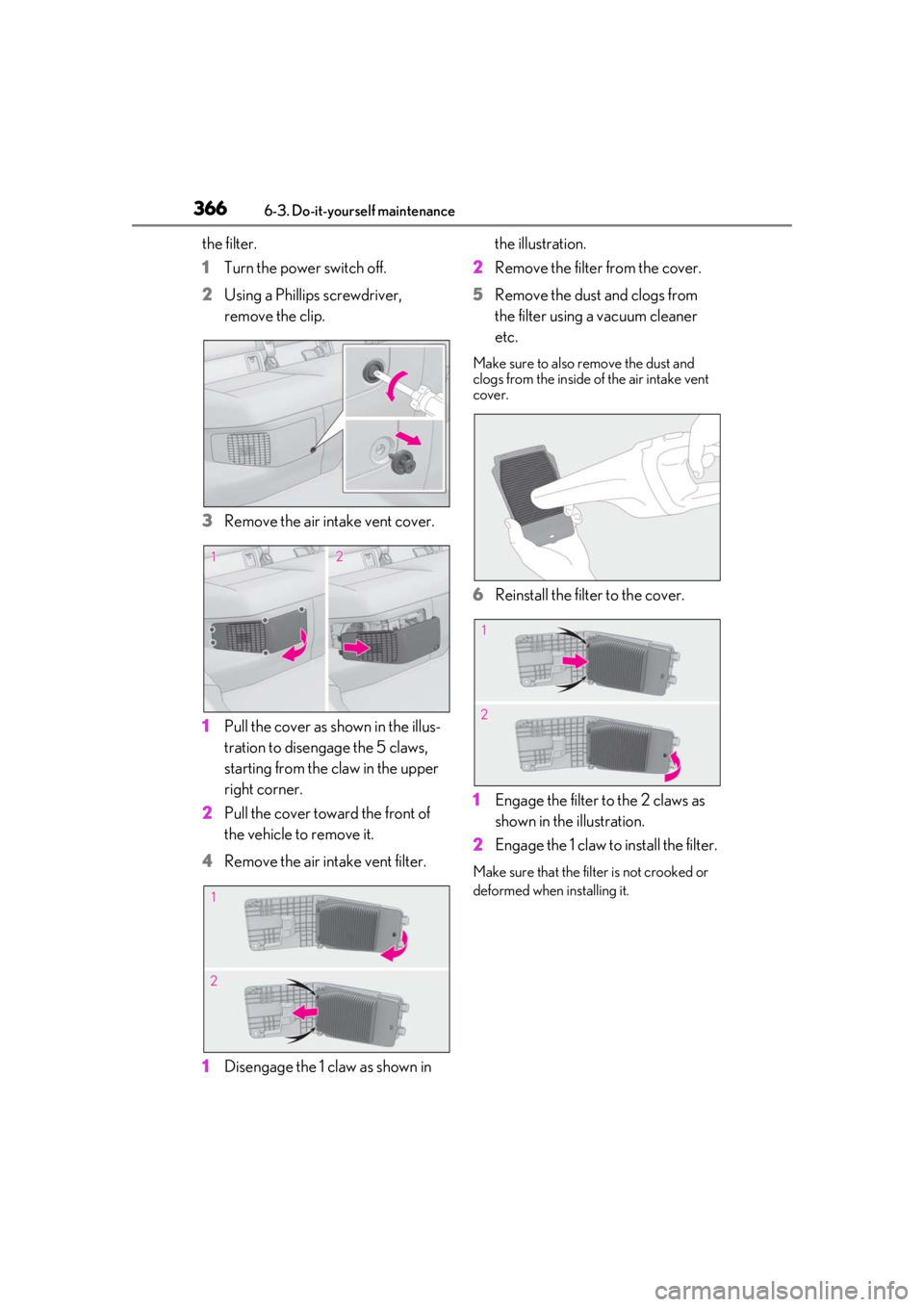 LEXUS UX250H 2019  Owners Manual 3666-3. Do-it-yourself maintenance
the filter.
1Turn the power switch off.
2 Using a Phillips screwdriver, 
remove the clip.
3 Remove the air intake vent cover.
1 Pull the cover as shown in the illus-