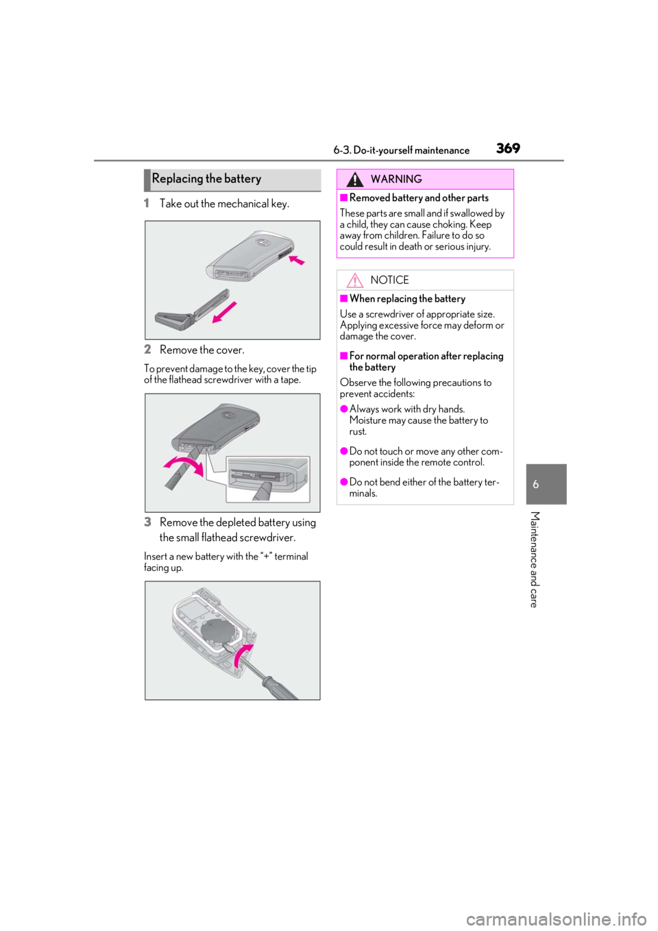 LEXUS UX250H 2019  Owners Manual 3696-3. Do-it-yourself maintenance
6
Maintenance and care
1Take out the mechanical key.
2
Remove the cover.
To prevent damage to the key, cover the tip 
of the flathead screwdriver with a tape.
3Remov