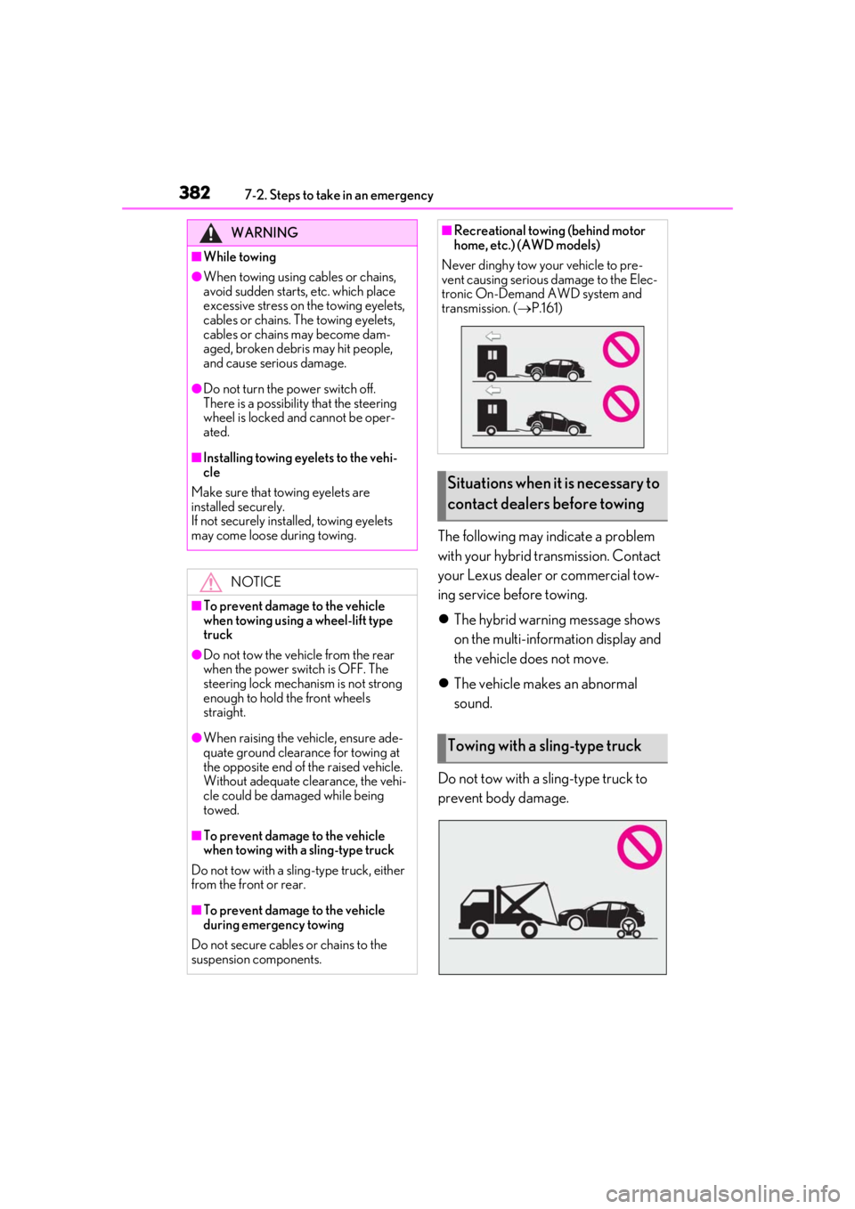LEXUS UX250H 2019  Owners Manual 3827-2. Steps to take in an emergency
The following may indicate a problem 
with your hybrid transmission. Contact 
your Lexus dealer or commercial tow-
ing service before towing.
The hybrid warnin