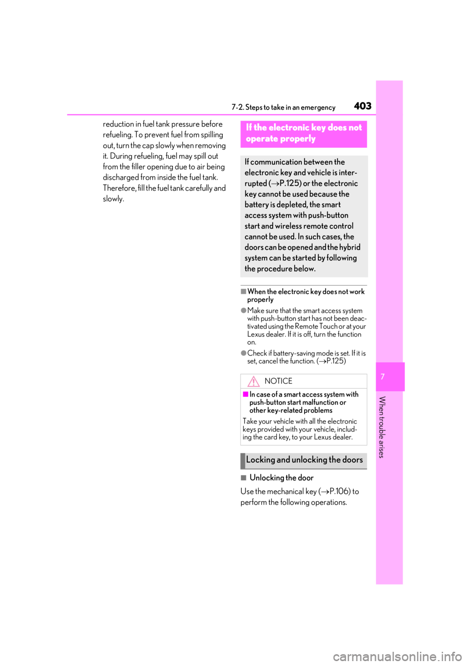 LEXUS UX250H 2019  Owners Manual 4037-2. Steps to take in an emergency
7
When trouble arises
reduction in fuel tank pressure before 
refueling. To prevent fuel from spilling 
out, turn the cap slowly when removing 
it. During refueli