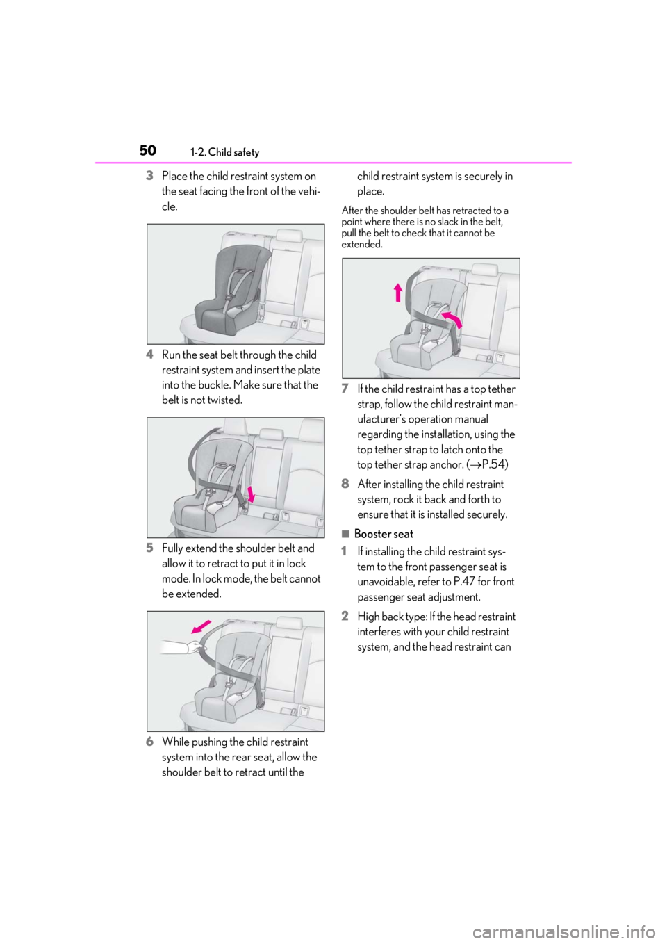 LEXUS UX250H 2019  Owners Manual 501-2. Child safety
3Place the child restraint system on 
the seat facing the front of the vehi-
cle.
4 Run the seat belt through the child 
restraint system and insert the plate 
into the buckle. Mak