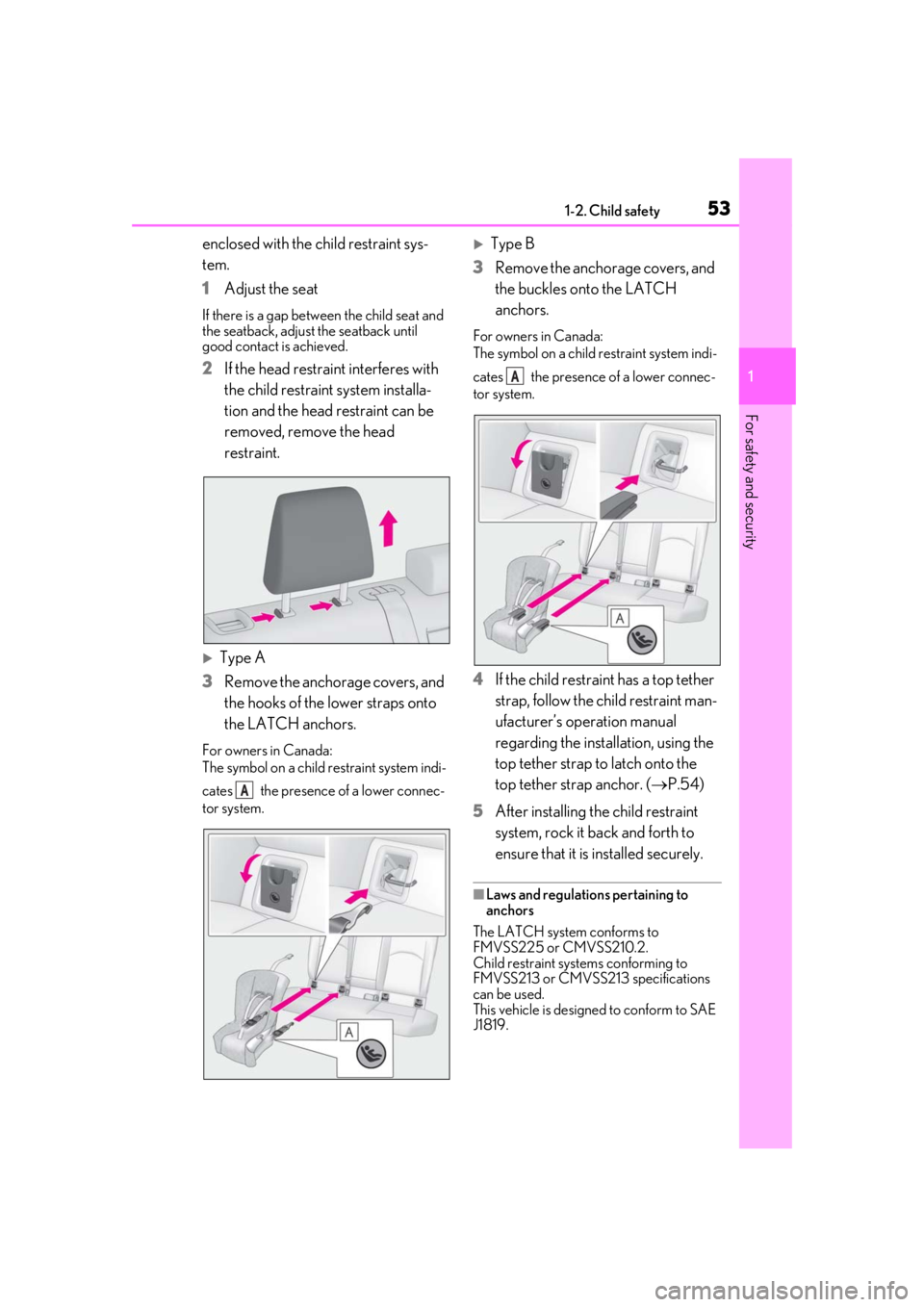 LEXUS UX250H 2019  Owners Manual 531-2. Child safety
1
For safety and security
enclosed with the child restraint sys-
tem.
1Adjust the seat
If there is a gap between the child seat and 
the seatback, adjust the seatback until 
good c
