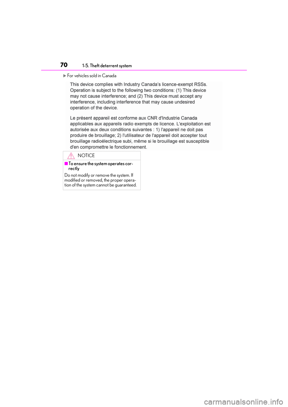 LEXUS UX250H 2019  Owners Manual 701-5. Theft deterrent system
For vehicles sold in Canada
NOTICE
■To ensure the system operates cor-
rectly
Do not modify or remove the system. If 
modified or removed, the proper opera-
tion of 