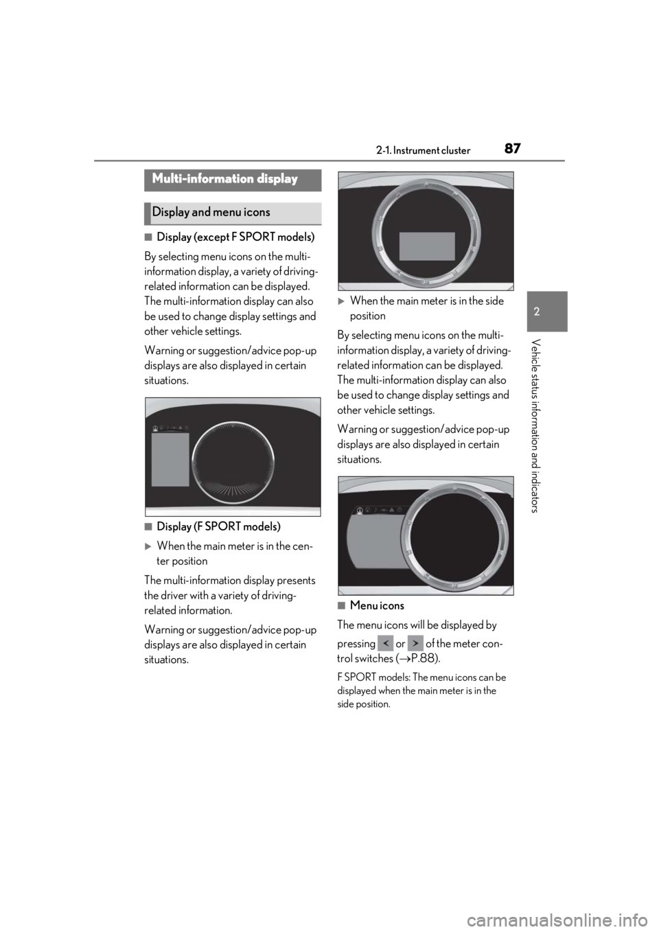 LEXUS UX250H 2019  Owners Manual 872-1. Instrument cluster
2
Vehicle status information and indicators
■Display (except F SPORT models)
By selecting menu icons on the multi-
information display, a variety of driving-
related inform