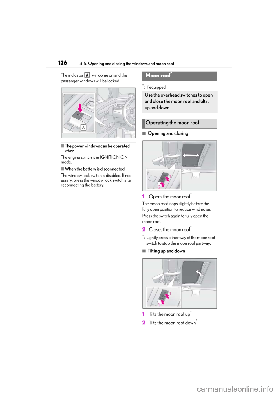 LEXUS ES350 2021  Owners Manual 1263-5. Opening and closing the windows and moon roof
The indicator   will come on and the 
passenger windows will be locked.
■The power windows can be operated 
when
The engine switch is in IGNITIO
