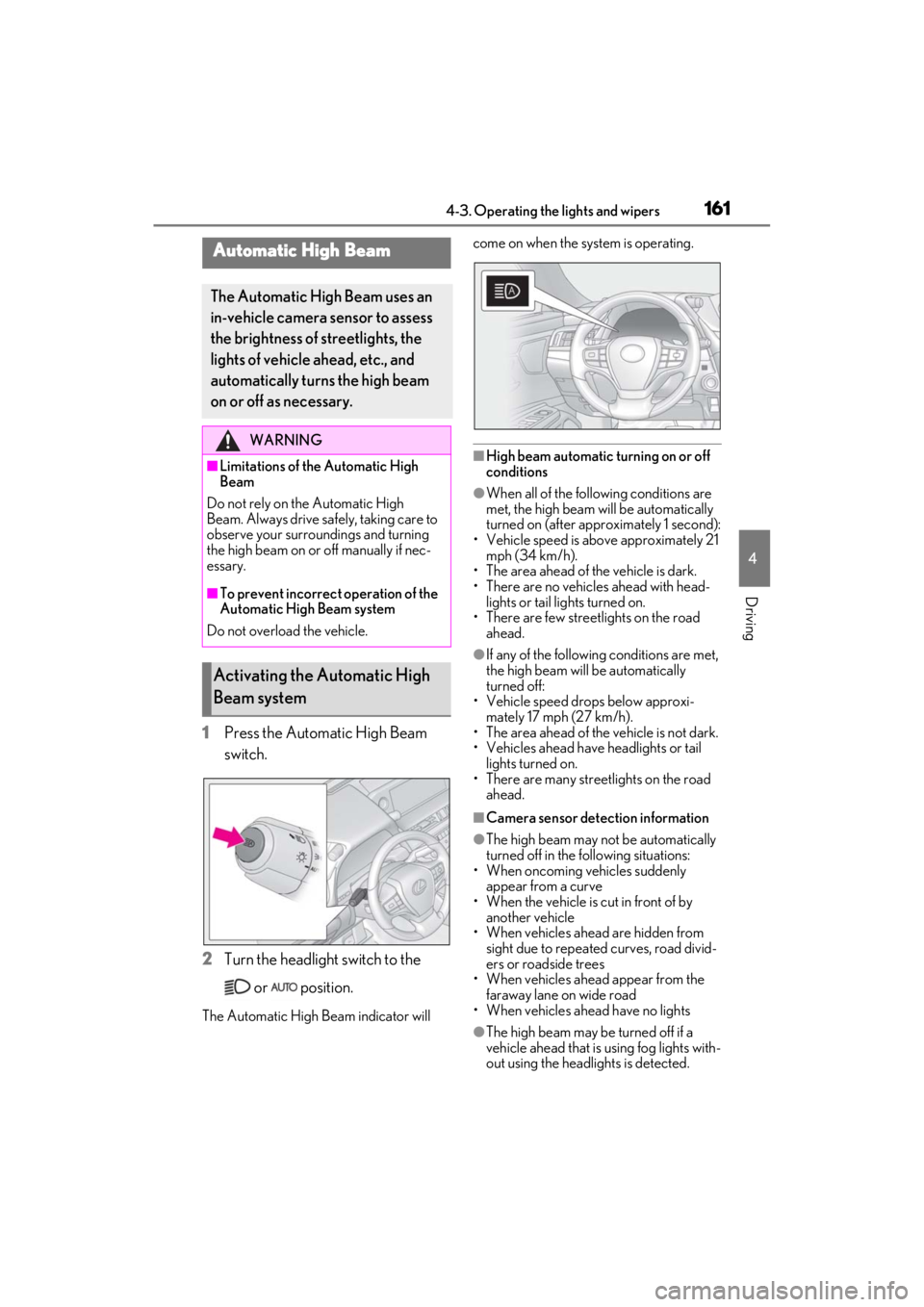 LEXUS ES350 2021  Owners Manual 1614-3. Operating the lights and wipers
4
Driving
1Press the Automatic High Beam 
switch.
2 Turn the headlight switch to the 
 or   position.
The Automatic High Beam indicator will  come on when the s