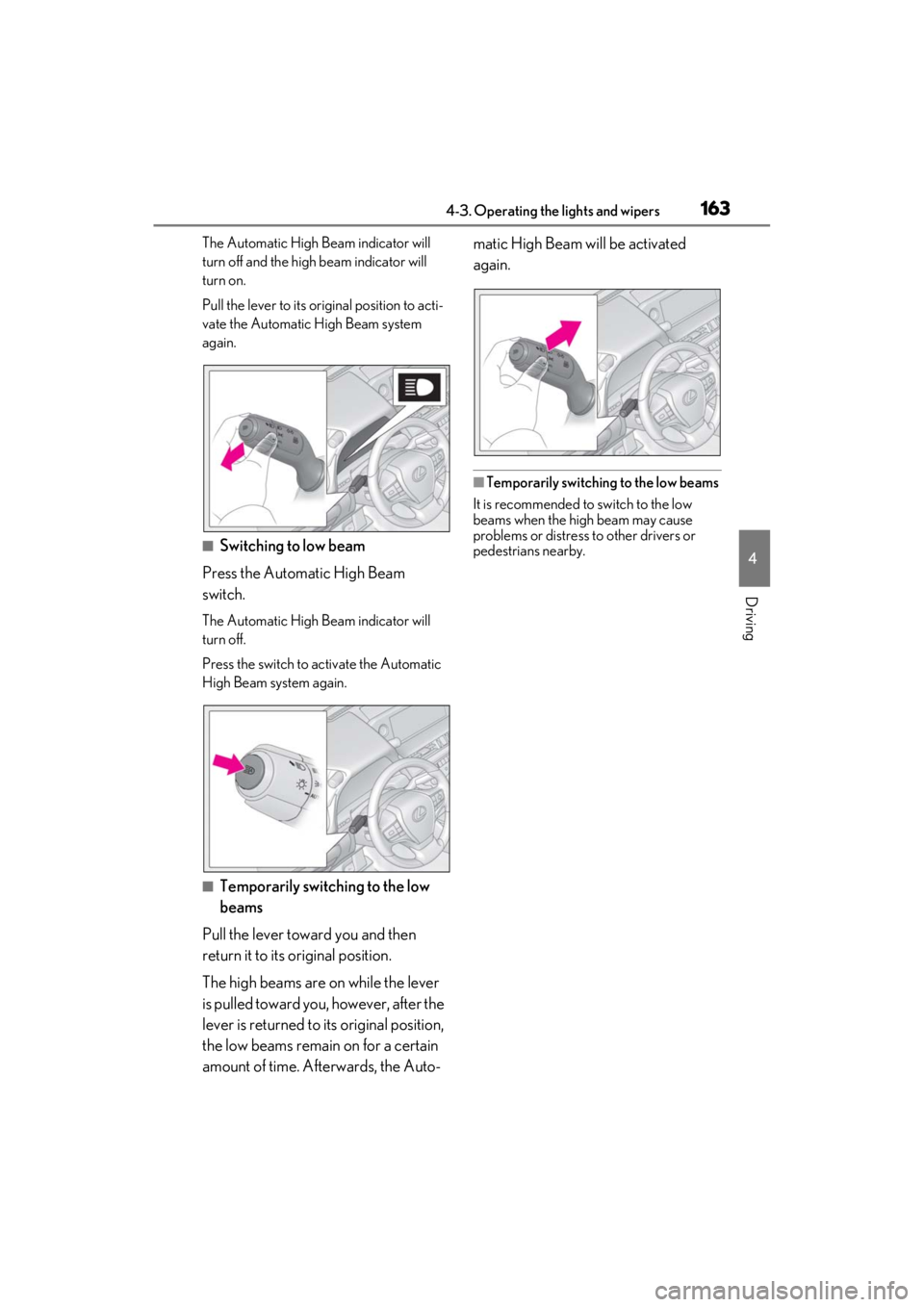 LEXUS ES350 2021  Owners Manual 1634-3. Operating the lights and wipers
4
Driving
The Automatic High Beam indicator will 
turn off and the high beam indicator will 
turn on.
Pull the lever to its original position to acti-
vate the 