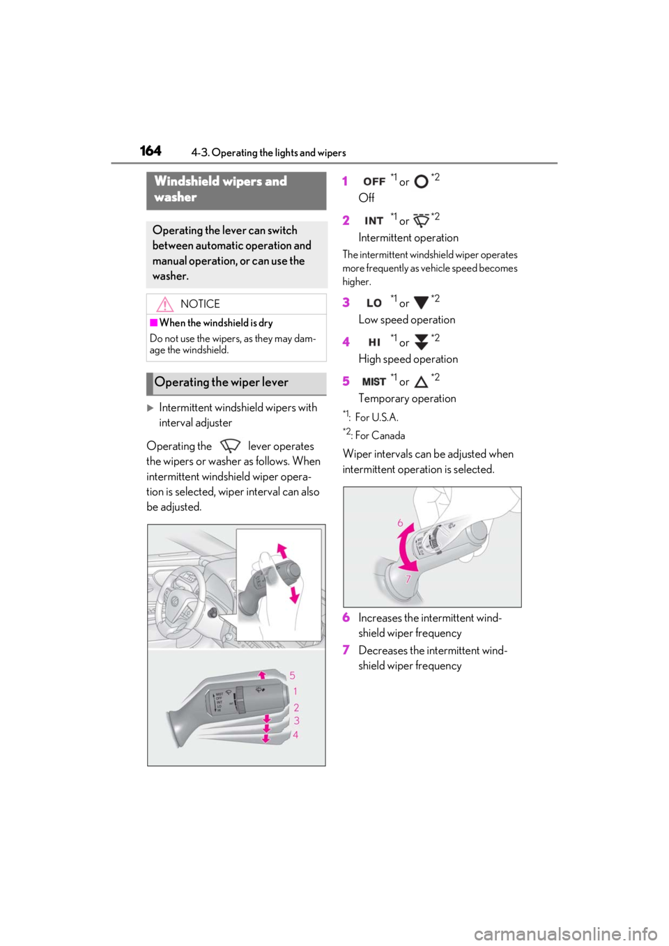 LEXUS ES350 2021  Owners Manual 1644-3. Operating the lights and wipers
Intermittent windshield wipers with 
interval adjuster
Operating the   lever operates 
the wipers or washer as follows. When 
intermittent windshield wiper o