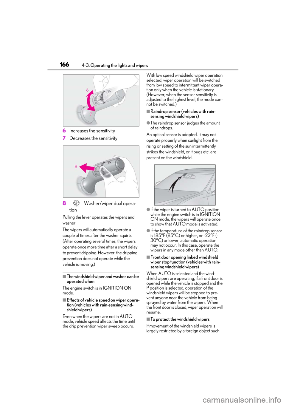 LEXUS ES350 2021  Owners Manual 1664-3. Operating the lights and wipers
6Increases the sensitivity
7 Decreases the sensitivity
8  Washer/wiper dual opera-
tion
Pulling the lever operates the wipers and 
washer.
The wipers will autom