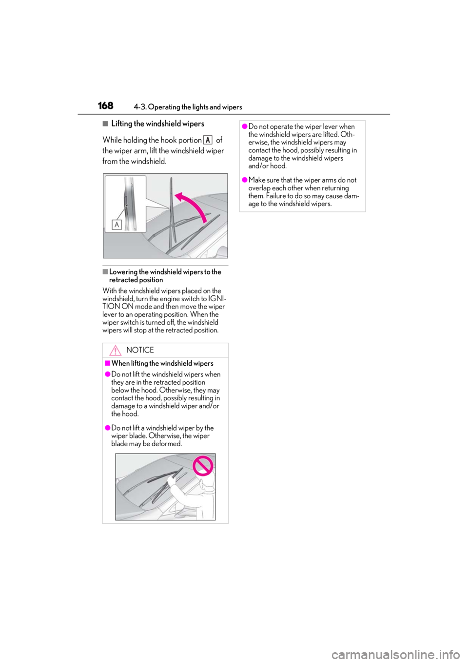 LEXUS ES350 2021  Owners Manual 1684-3. Operating the lights and wipers
■Lifting the windshield wipers
While holding the hook portion   of 
the wiper arm, lift the windshield wiper 
from the windshield.
■Lowering the windshield 