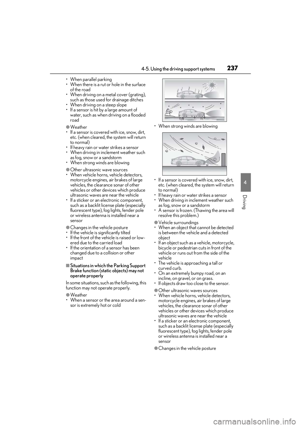 LEXUS ES350 2021  Owners Manual 2374-5. Using the driving support systems
4
Driving
• When parallel parking
• When there is a rut or hole in the surface of the road
• When driving on a metal cover (grating),  such as those use