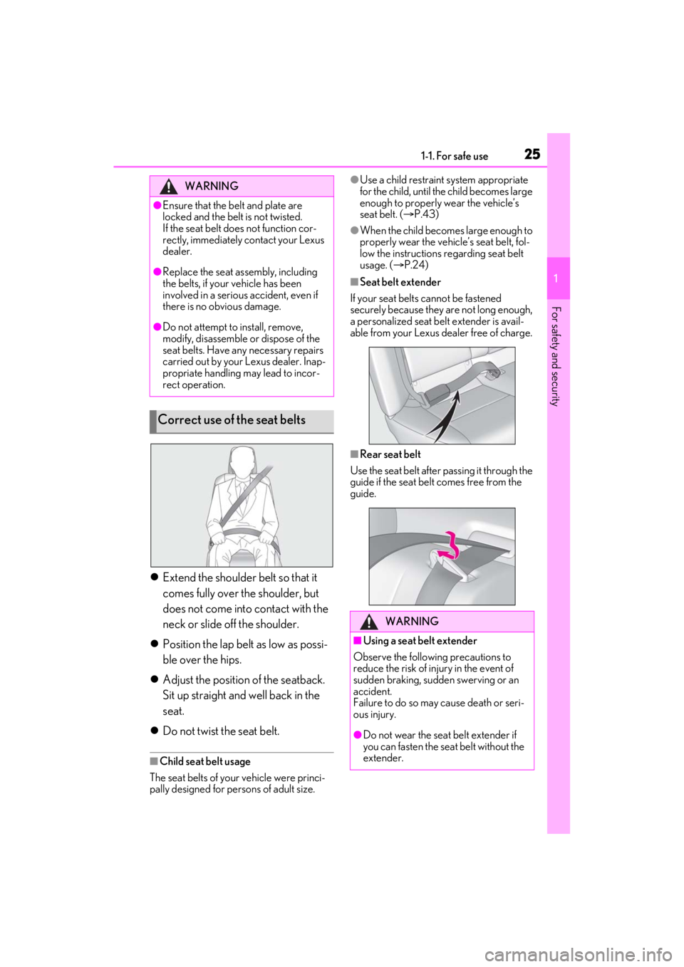 LEXUS ES350 2021  Owners Manual 251-1. For safe use
1
For safety and security
Extend the shoulder belt so that it 
comes fully over the shoulder, but 
does not come into contact with the 
neck or slide off the shoulder.
 Posit