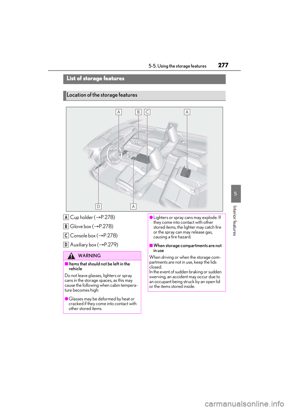 LEXUS ES350 2021  Owners Manual 2775-5. Using the storage features
5
Interior features
5-5.Using the storage features
Cup holder (P.278)
Glove box ( P.278)
Console box ( P.278)
Auxiliary box ( P.279)
List of storage feat
