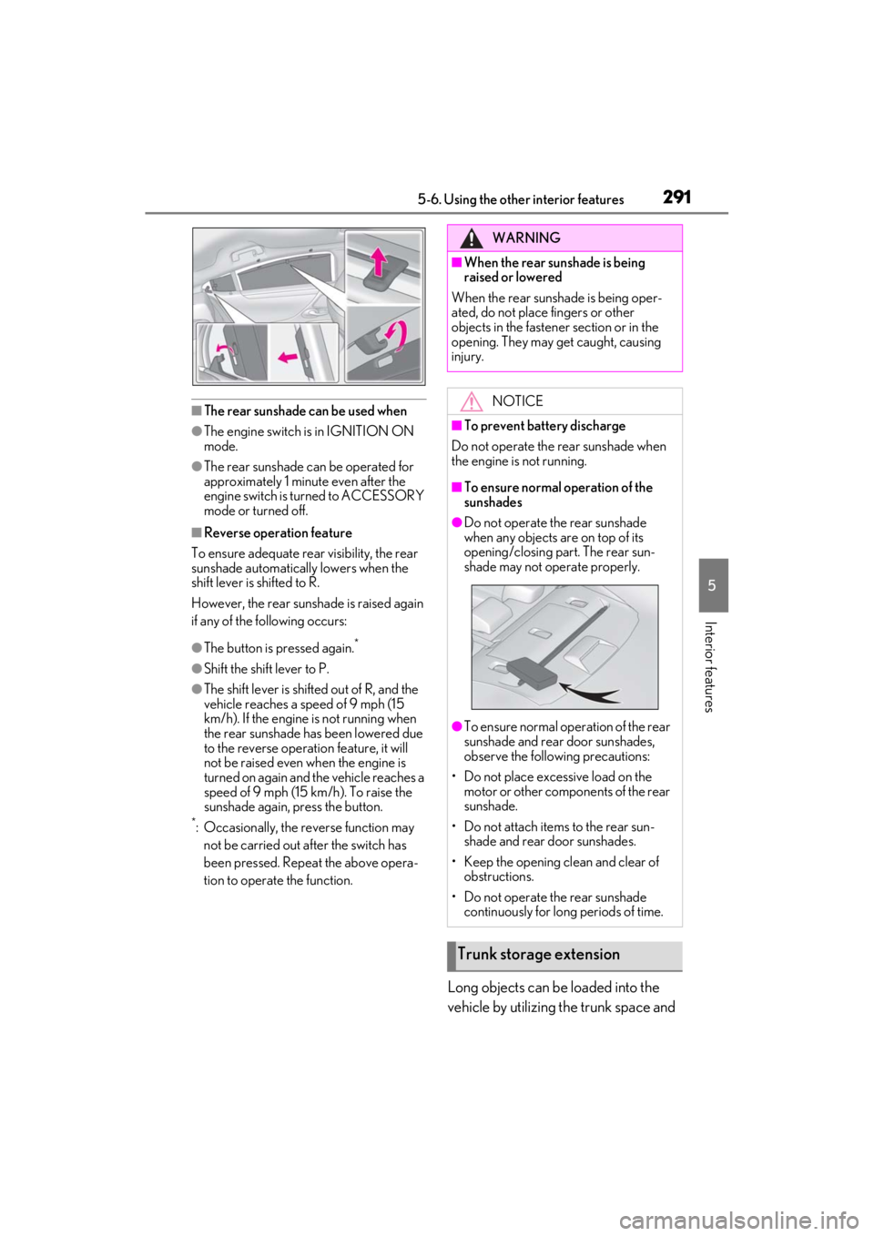 LEXUS ES350 2021  Owners Manual 2915-6. Using the other interior features
5
Interior features
■The rear sunshade can be used when
●The engine switch is in IGNITION ON 
mode.
●The rear sunshade can be operated for 
approximatel