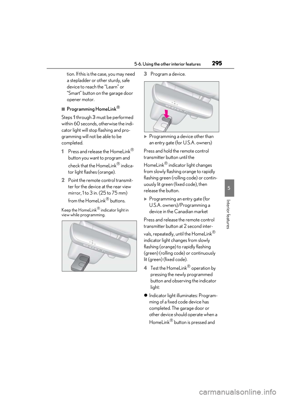 LEXUS ES350 2021  Owners Manual 2955-6. Using the other interior features
5
Interior features
tion. If this is the case, you may need 
a stepladder or other sturdy, safe 
device to reach the “Learn” or 
“Smart” button on the