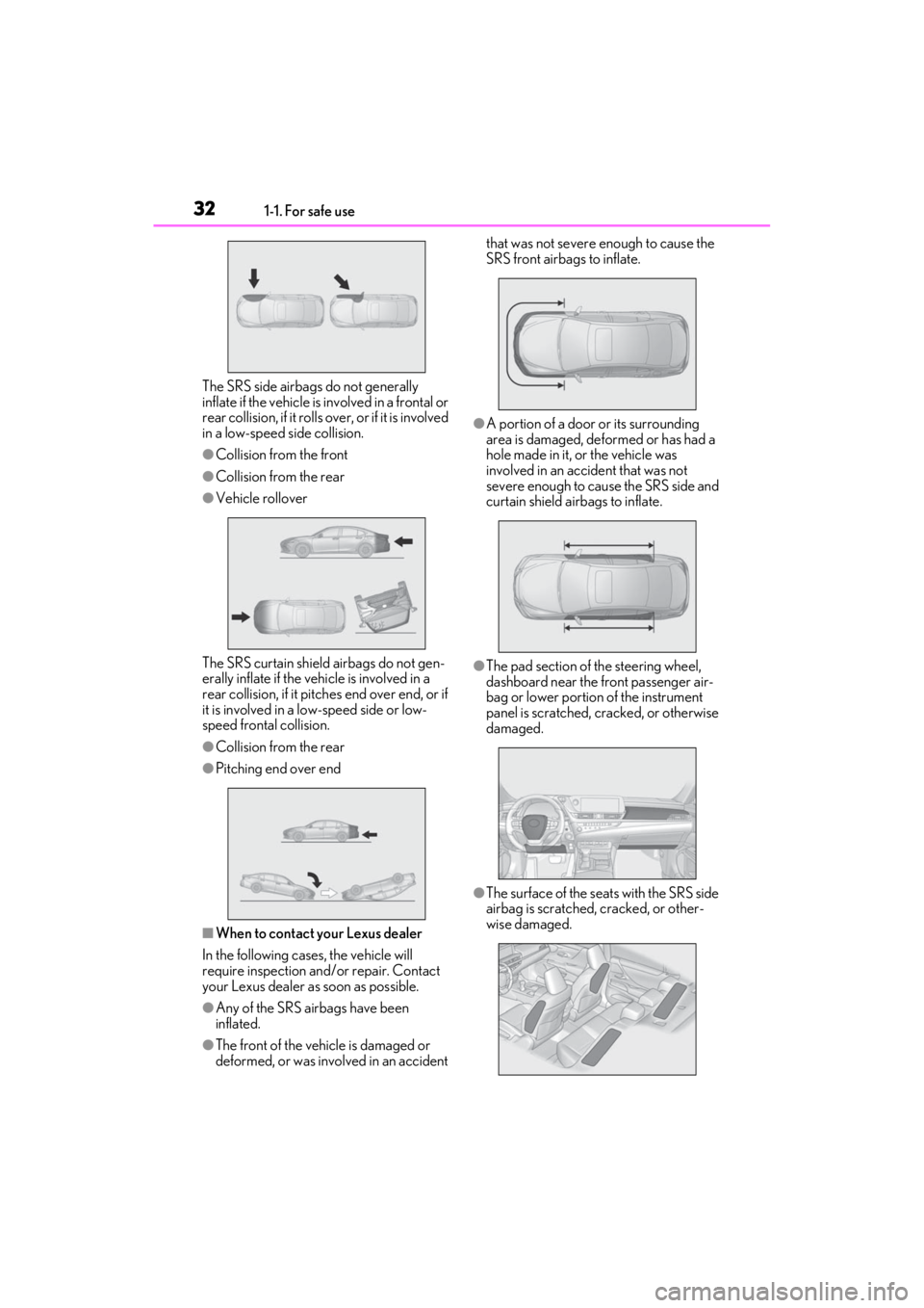 LEXUS ES350 2021  Owners Manual 321-1. For safe use
The SRS side airbags do not generally 
inflate if the vehicle is involved in a frontal or 
rear collision, if it rolls over, or if it is involved 
in a low-speed side collision.
