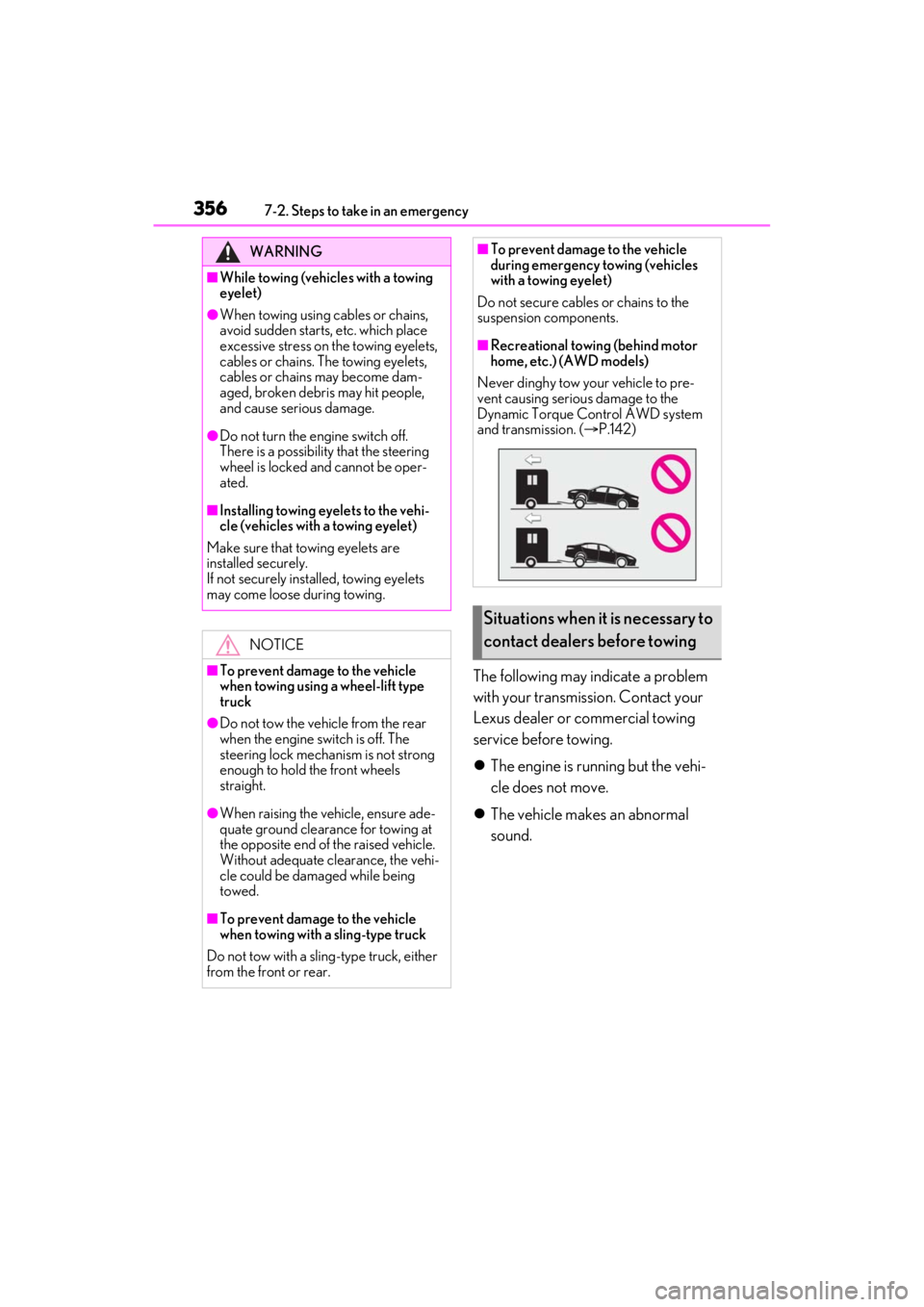 LEXUS ES350 2021  Owners Manual 3567-2. Steps to take in an emergency
The following may indicate a problem 
with your transmission. Contact your 
Lexus dealer or commercial towing 
service before towing.
The engine is running but