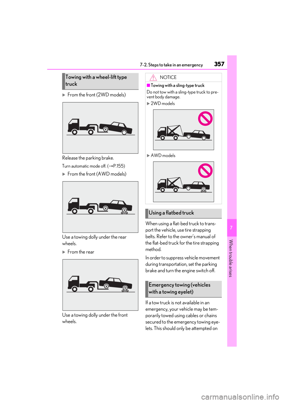 LEXUS ES350 2021  Owners Manual 3577-2. Steps to take in an emergency
7
When trouble arises
From the front (2WD models)
Release the parking brake.
Turn automatic mode off. ( P.155)
From the front (AWD models)
Use a towing d