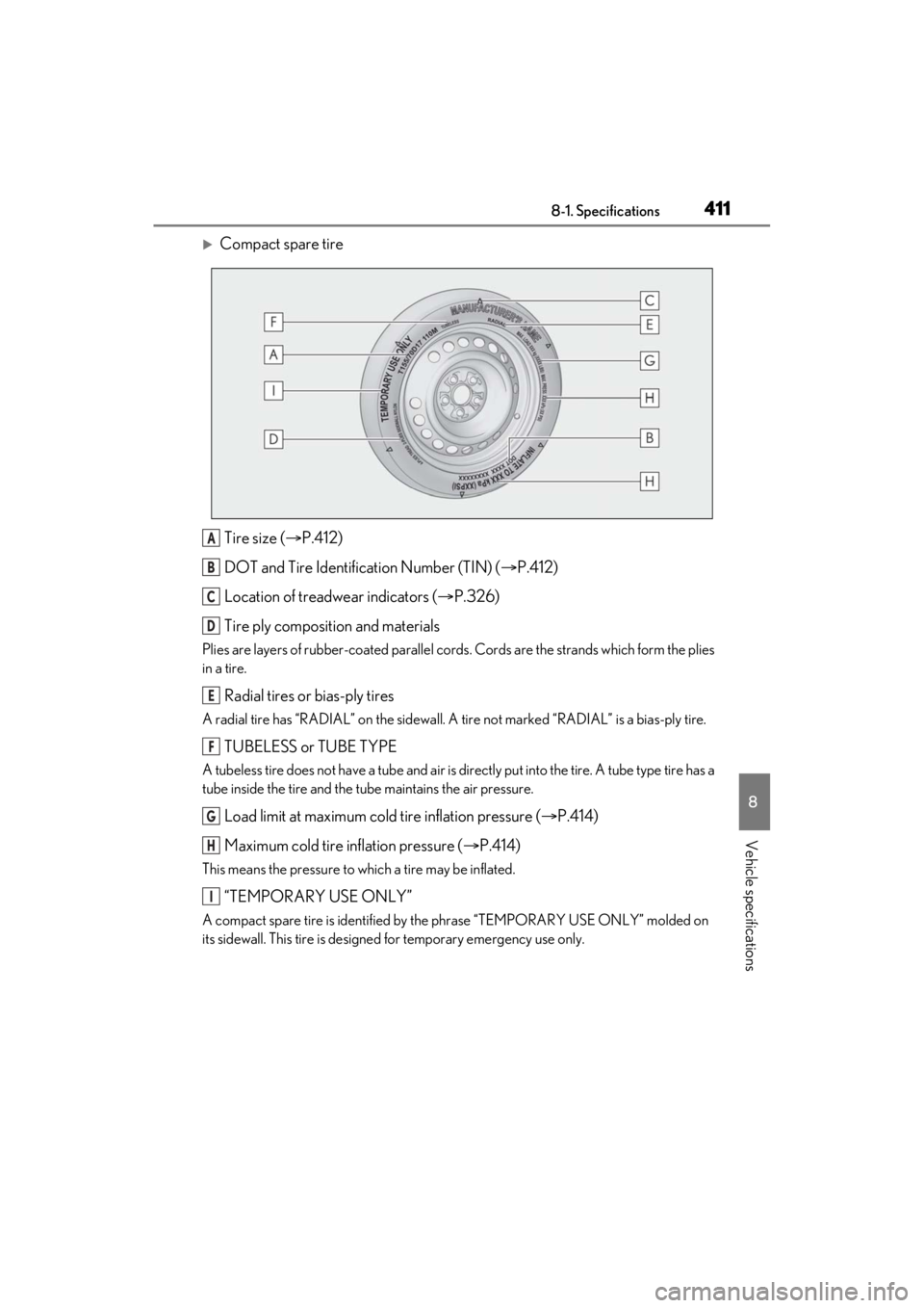LEXUS ES350 2021  Owners Manual 4118-1. Specifications
8
Vehicle specifications
Compact spare tireTire size ( P.412)
DOT and Tire Identification Number (TIN) ( P.412)
Location of treadwear indicators ( P.326)
Tire ply co