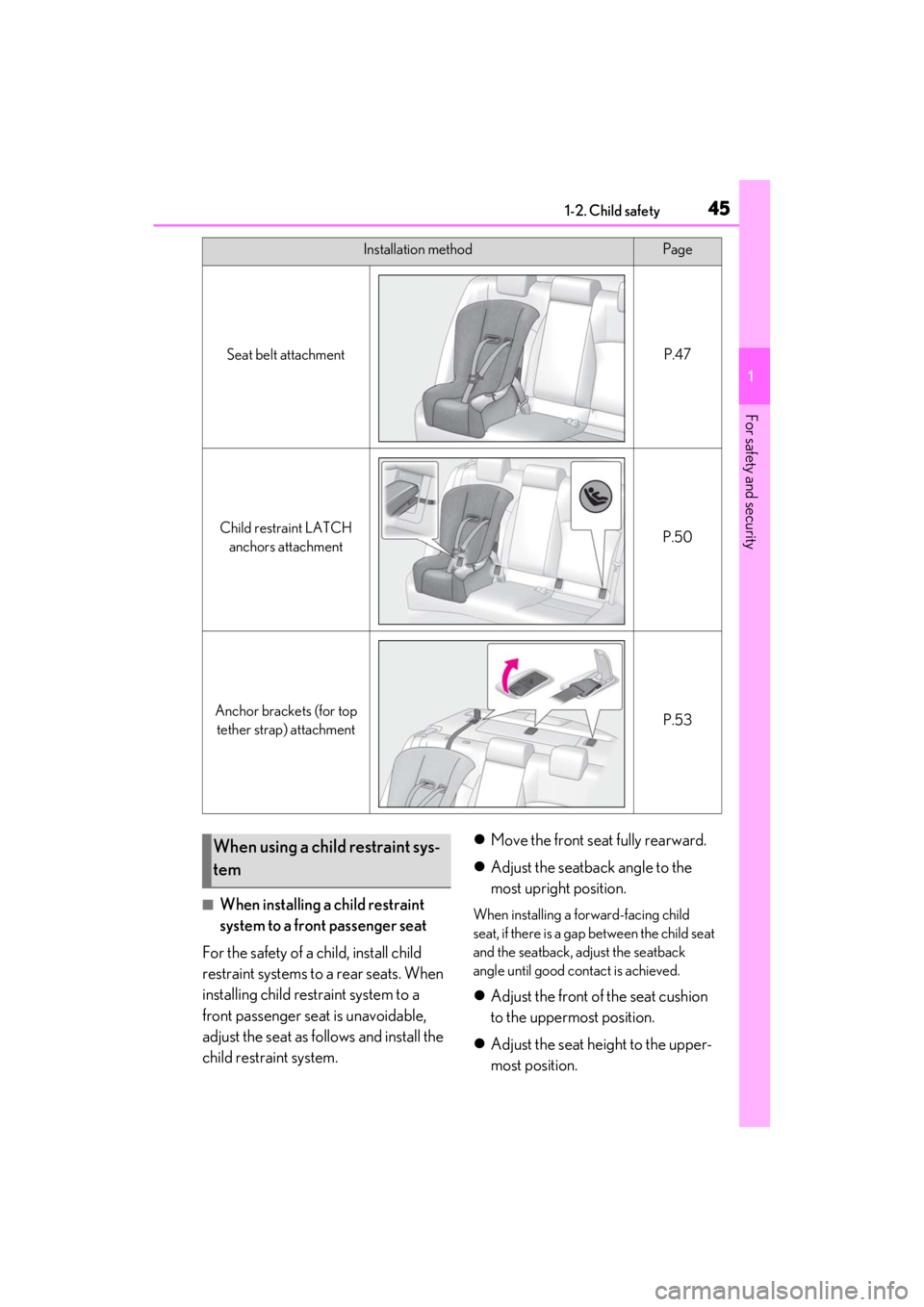 LEXUS ES350 2021  Owners Manual 451-2. Child safety
1
For safety and security
■When installing a child restraint 
system to a front passenger seat
For the safety of a child, install child 
restraint systems to a rear seats. When 
