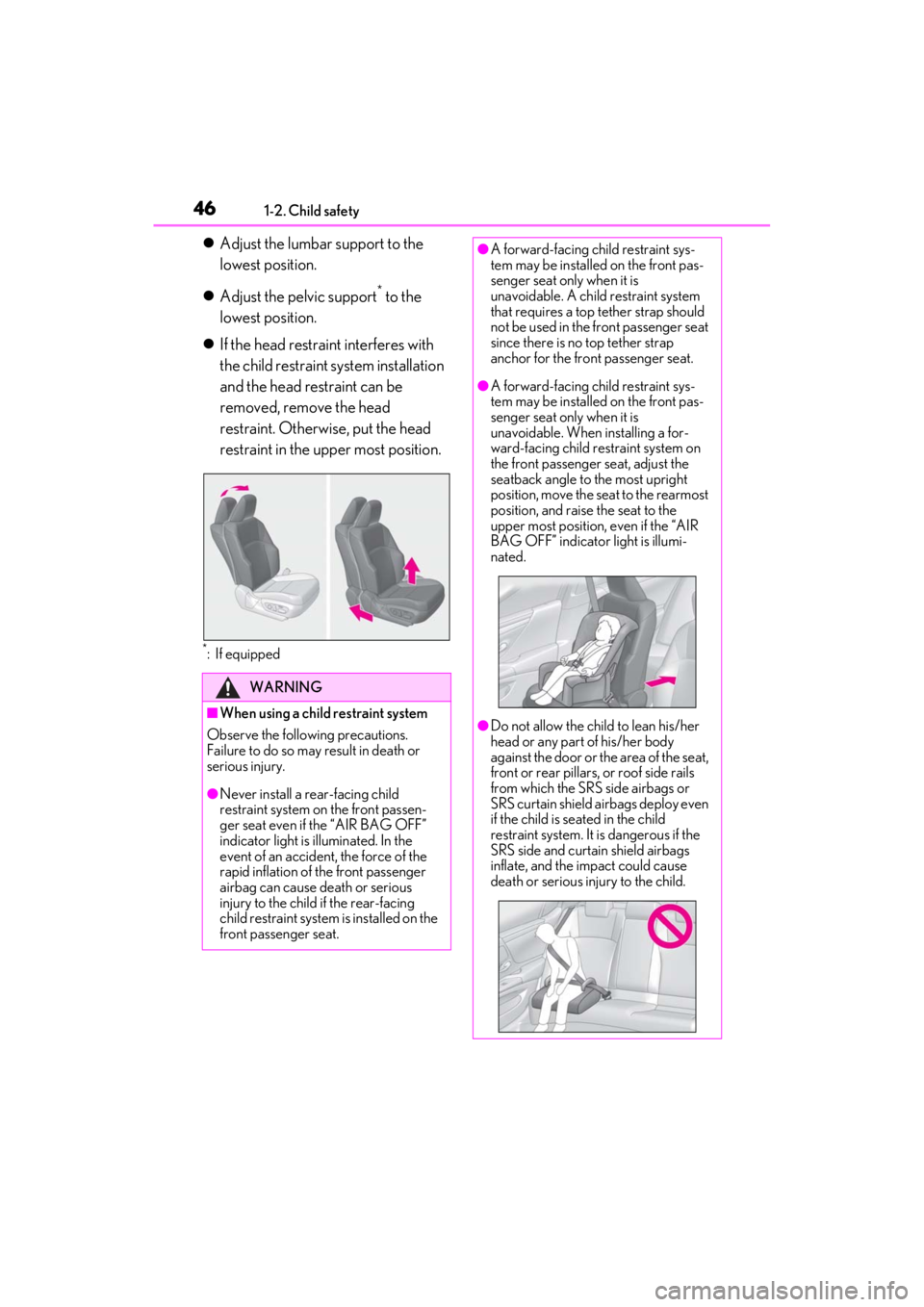 LEXUS ES350 2021  Owners Manual 461-2. Child safety
Adjust the lumbar support to the 
lowest position.
 Adjust the pelvic support
* to the 
lowest position.
 If the head restraint interferes with 
the child restraint system