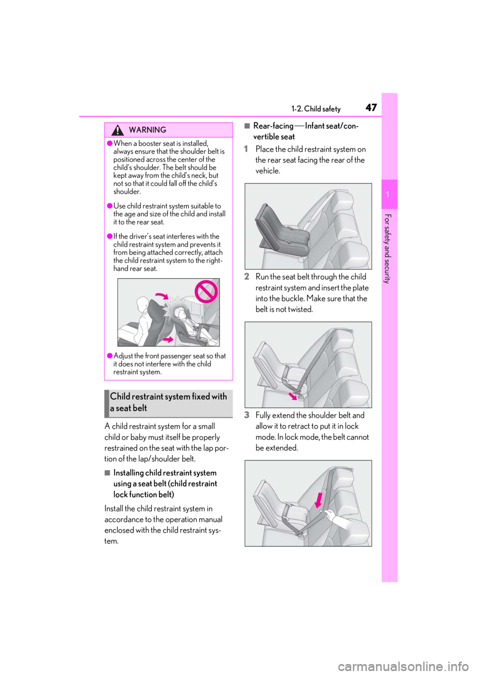 LEXUS ES350 2021  Owners Manual 471-2. Child safety
1
For safety and security
A child restraint system for a small 
child or baby must itself be properly 
restrained on the seat with the lap por-
tion of the lap/shoulder belt.
■In