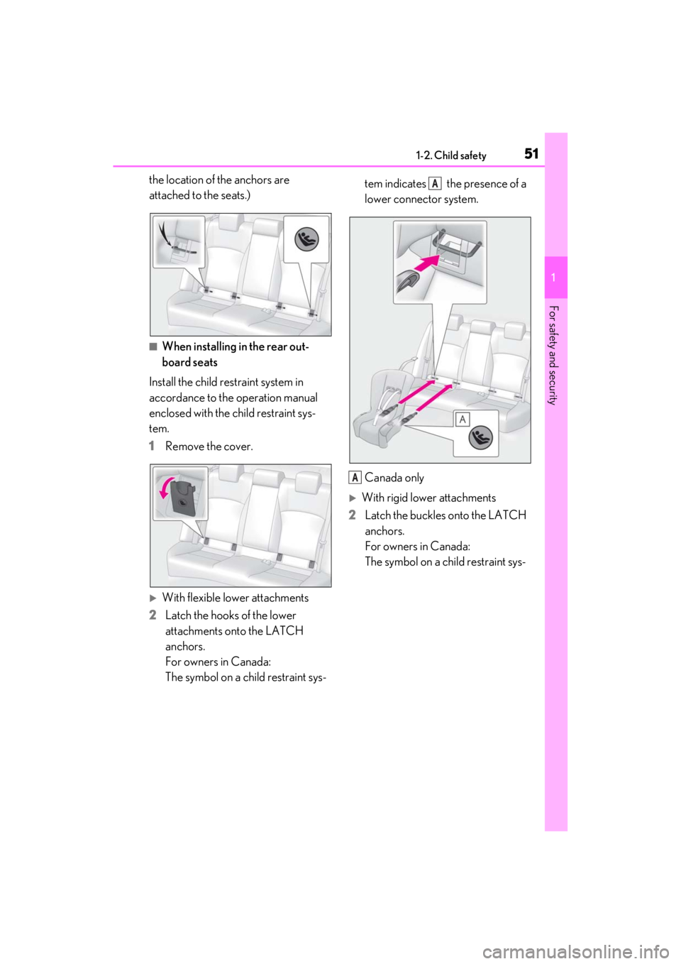 LEXUS ES350 2021  Owners Manual 511-2. Child safety
1
For safety and security
the location of the anchors are 
attached to the seats.)
■When installing in the rear out-
board seats
Install the child restraint system in 
accordance