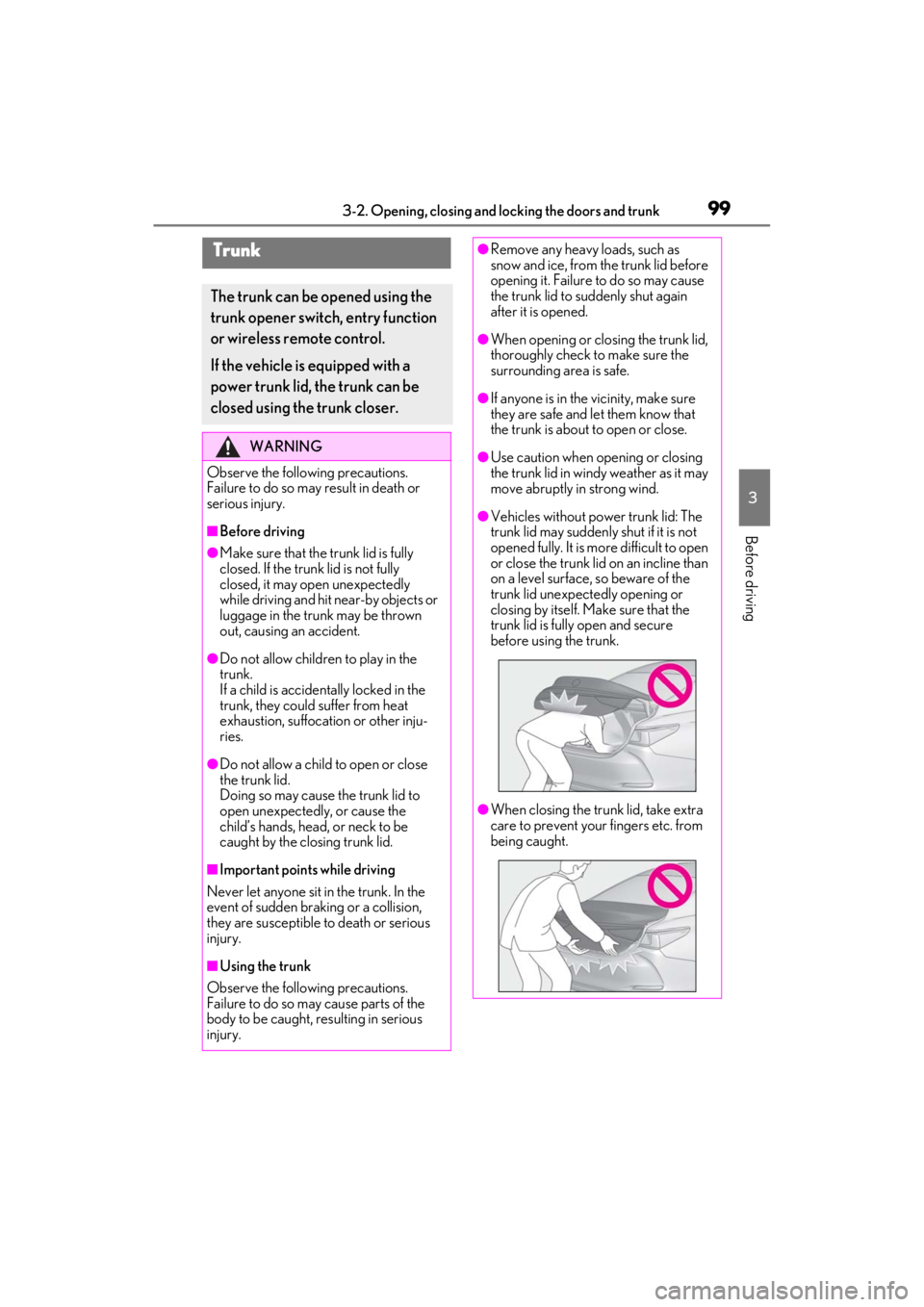 LEXUS ES350 2021  Owners Manual 993-2. Opening, closing and locking the doors and trunk
3
Before driving
Trunk
The trunk can be opened using the 
trunk opener switch, entry function 
or wireless remote control.
If the vehicle is equ