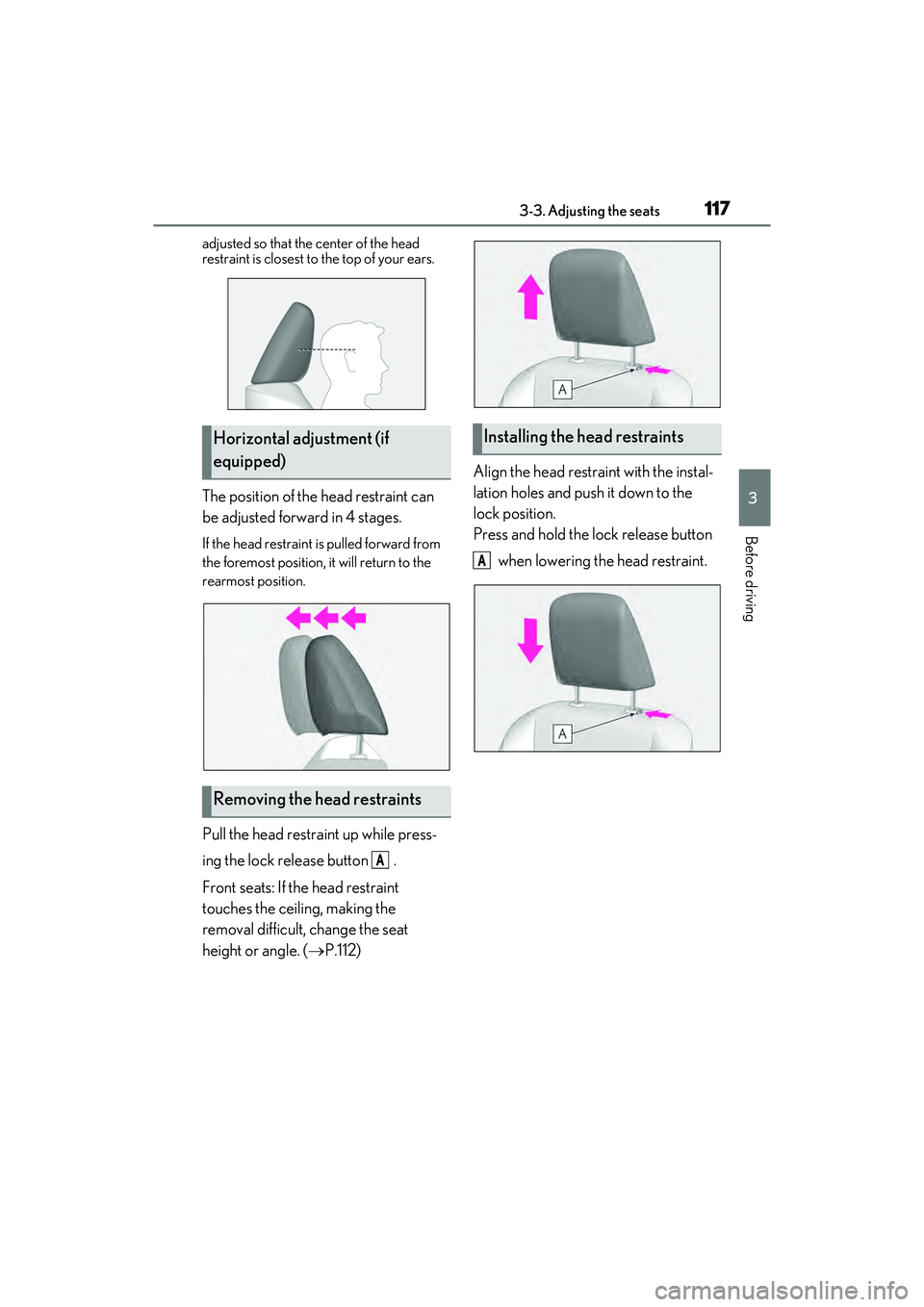 LEXUS ES350 2022  Owners Manual 1173-3. Adjusting the seats
3
Before driving
adjusted so that the center of the head 
restraint is closest to the top of your ears.
The position of the head restraint can 
be adjusted forward in 4 sta