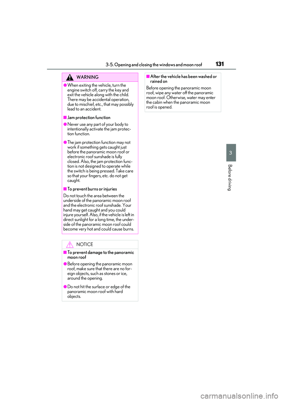 LEXUS ES350 2022  Owners Manual 1313-5. Opening and closing the windows and moon roof
3
Before driving
WARNING
●When exiting the vehicle, turn the 
engine switch off, carry the key and 
exit the vehicle along with the child. 
Ther