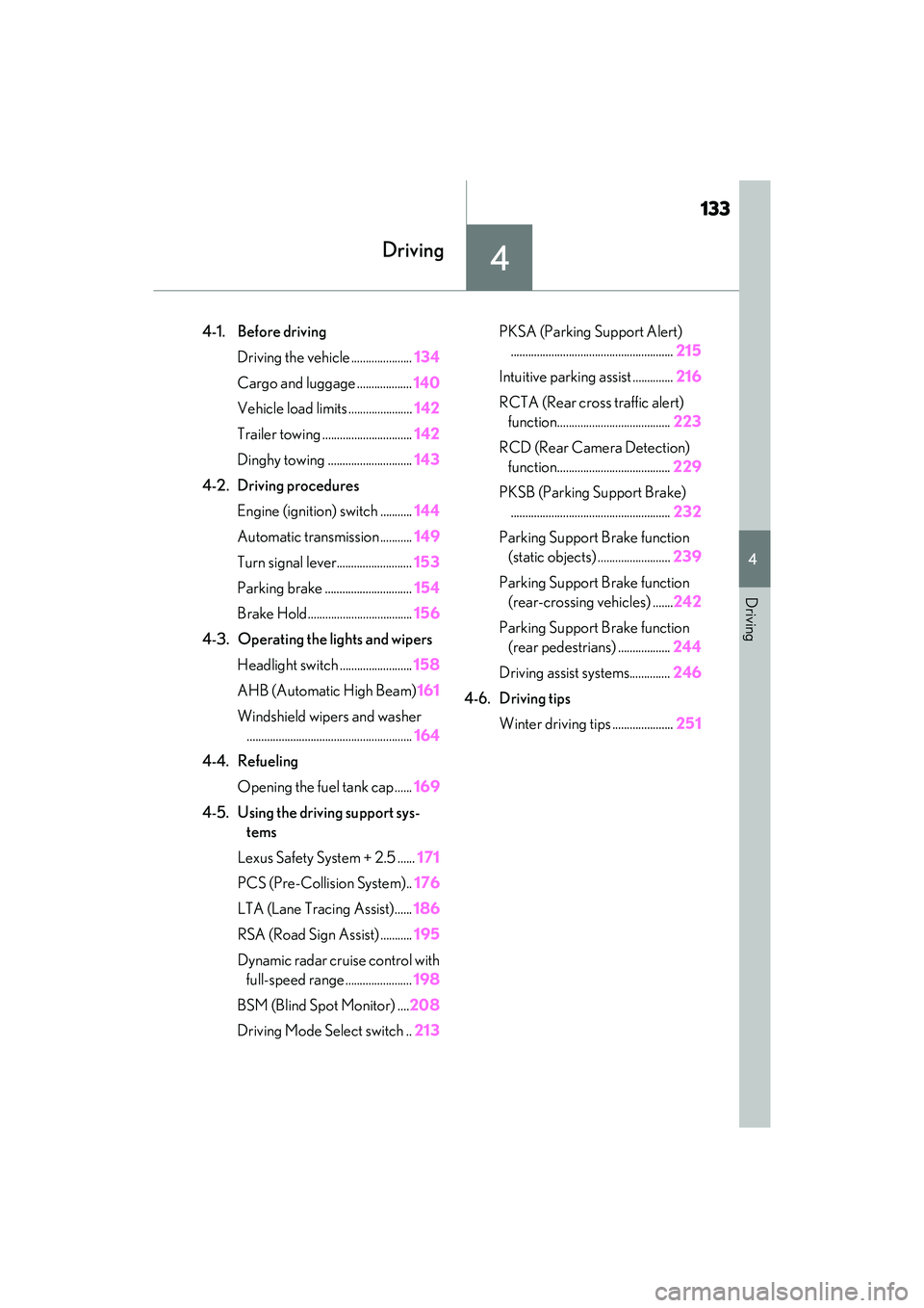 LEXUS ES350 2022  Owners Manual 133
4
4
Driving
Driving
4-1. Before drivingDriving the vehicle ..................... 134
Cargo and luggage ................... 140
Vehicle load limits ...................... 142
Trailer towing .......