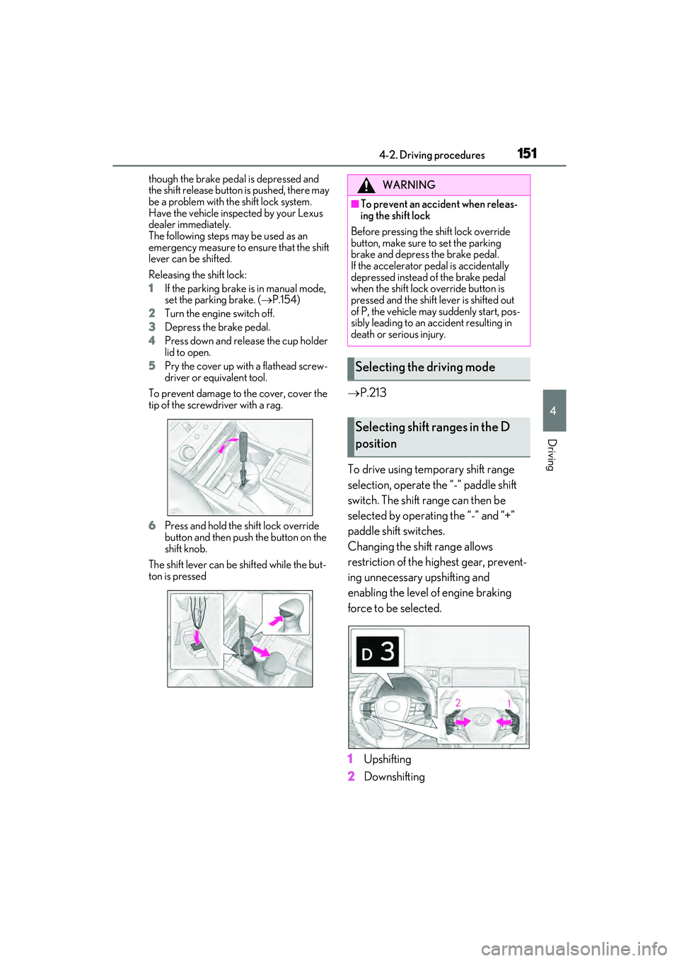LEXUS ES350 2022  Owners Manual 1514-2. Driving procedures
4
Driving
though the brake pedal is depressed and 
the shift release button is pushed, there may 
be a problem with the shift lock system. 
Have the vehicle inspected by you