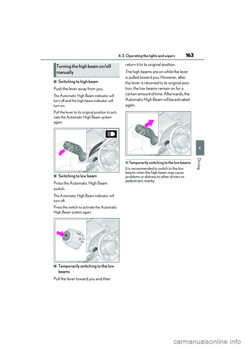 LEXUS ES350 2022  Owners Manual 1634-3. Operating the lights and wipers
4
Driving
■Switching to high beam
Push the lever away from you.
The Automatic High Beam indicator will 
turn off and the high beam indicator will 
turn on.
Pu
