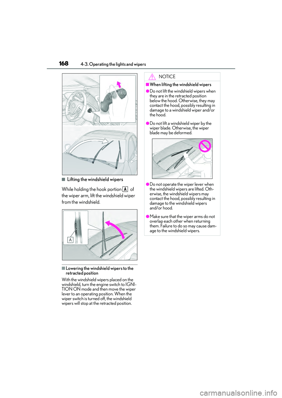 LEXUS ES350 2022  Owners Manual 1684-3. Operating the lights and wipers
■Lifting the windshield wipers
While holding the hook portion   of 
the wiper arm, lift the windshield wiper 
from the windshield.
■Lowering the windshield 