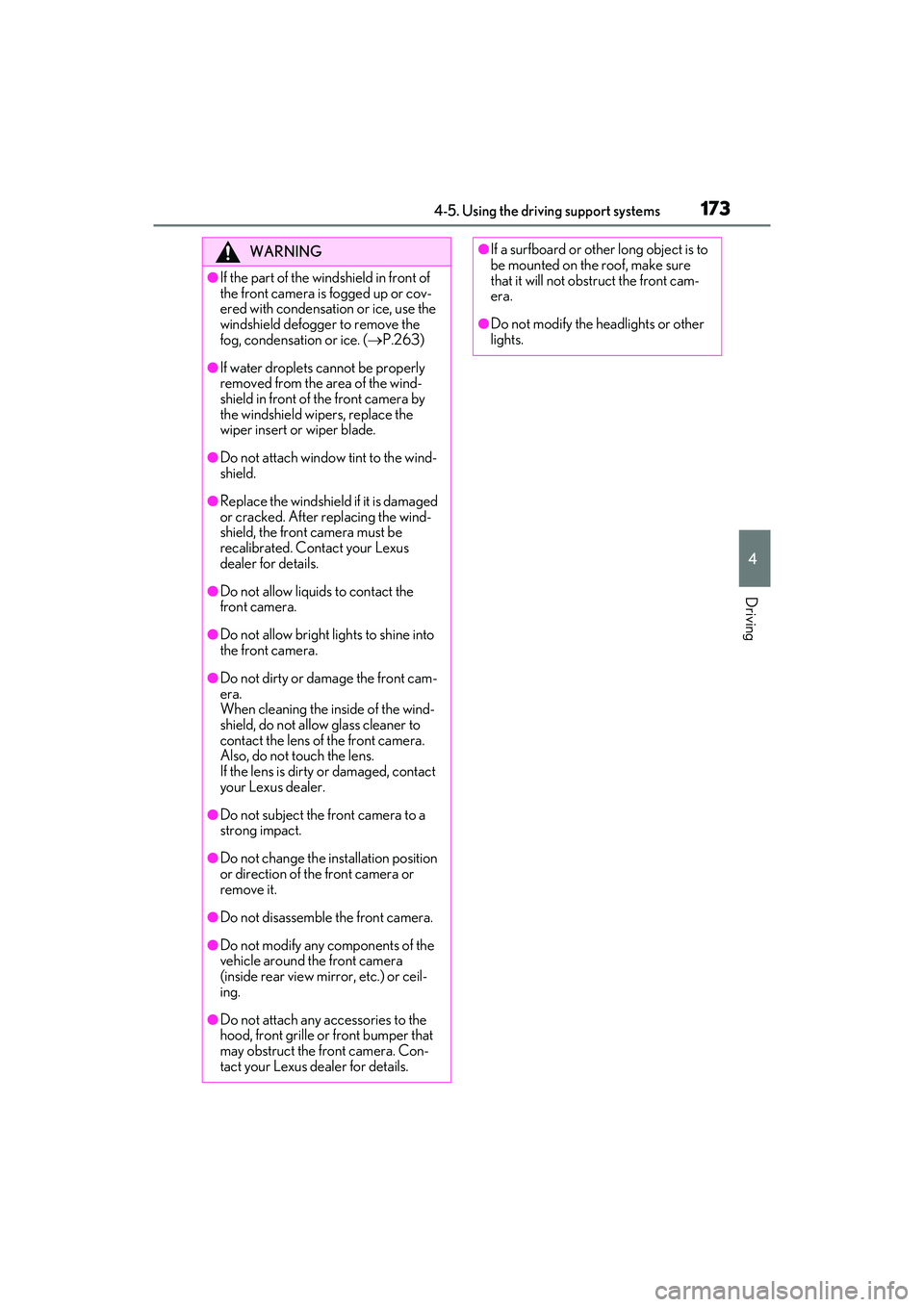 LEXUS ES350 2022  Owners Manual 1734-5. Using the driving support systems
4
Driving
WARNING
●If the part of the windshield in front of 
the front camera is fogged up or cov-
ered with condensation or ice, use the 
windshield defog