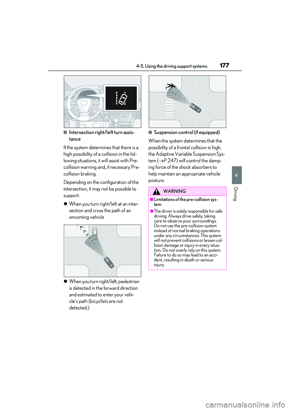 LEXUS ES350 2022  Owners Manual 1774-5. Using the driving support systems
4
Driving
■Intersection right/left turn assis-
tance
If the system determines that there is a 
high possibility of a collision in the fol-
lowing situations